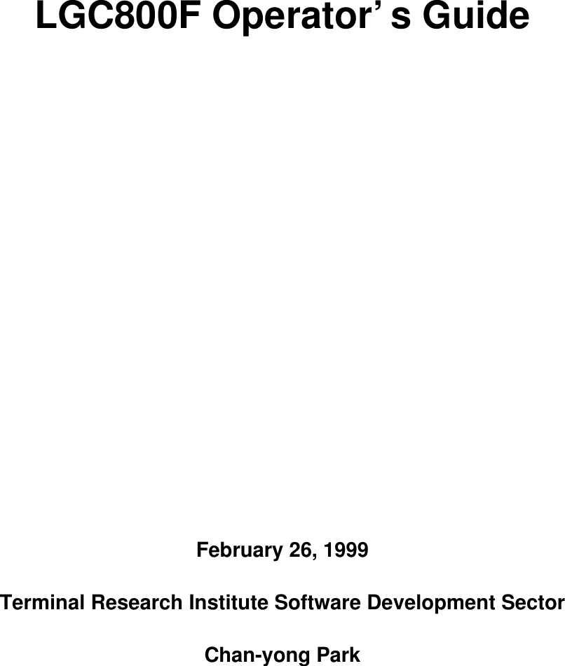 LGC800F Operator’s GuideFebruary 26, 1999Terminal Research Institute Software Development SectorChan-yong Park