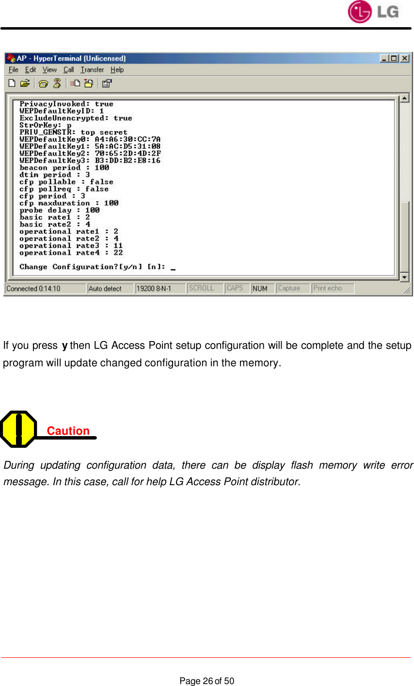                    Page 26 of 50   If you press y then LG Access Point setup configuration will be complete and the setup program will update changed configuration in the memory.    Caution   During updating configuration data, there can be display flash memory write error message. In this case, call for help LG Access Point distributor. 