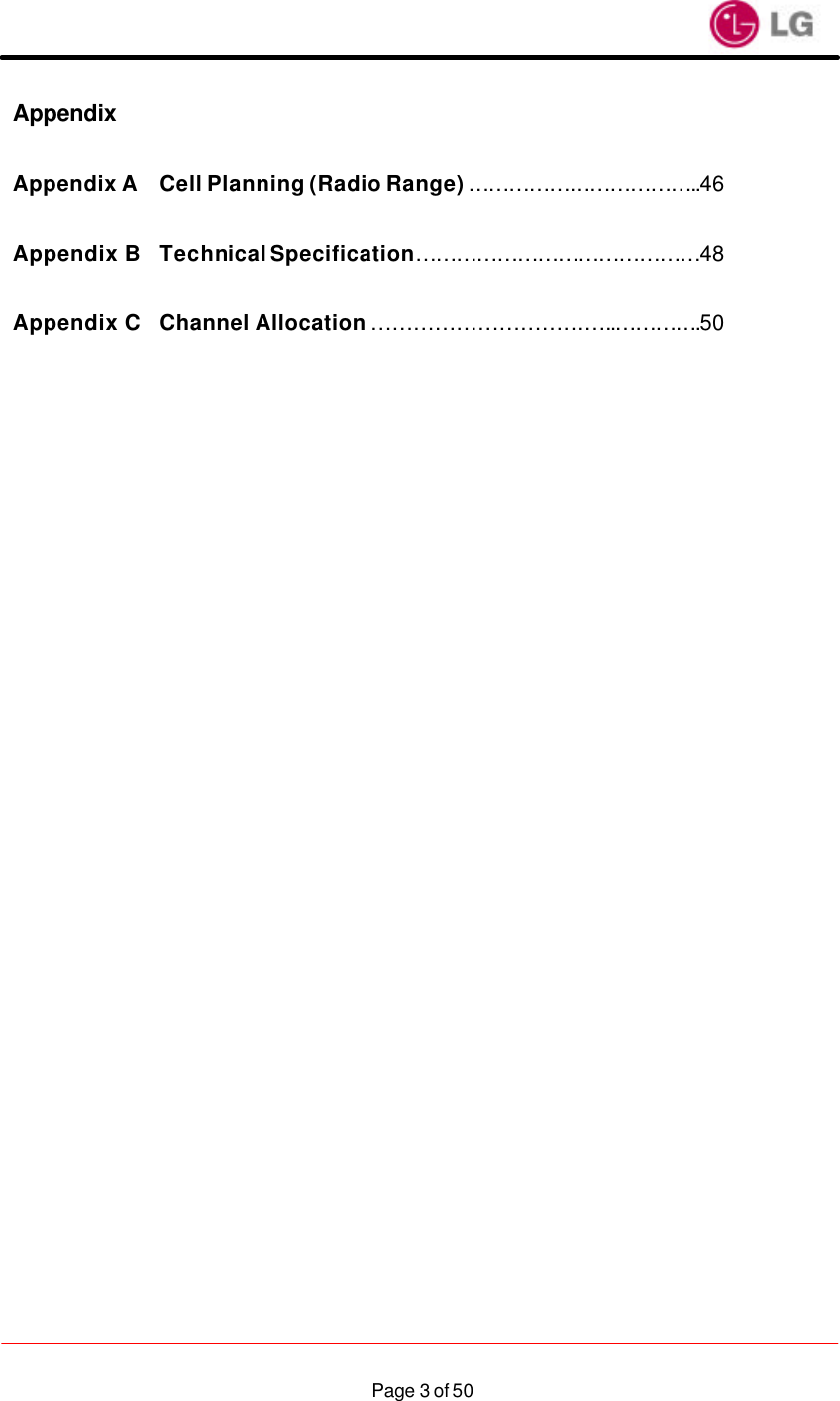                    Page 3 of 50Appendix  Appendix A Cell Planning (Radio Range) ……………………………..46  Appendix B Technical Specification ……………………………………48  Appendix C Channel Allocation ……………………………..………….50        