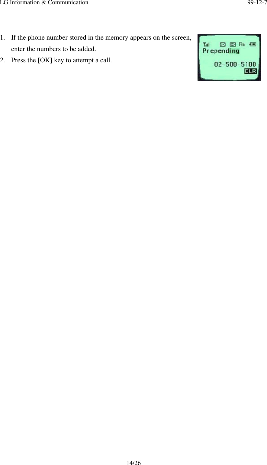 LG Information &amp; Communication 99-12-714/261. If the phone number stored in the memory appears on the screen,enter the numbers to be added.2. Press the [OK] key to attempt a call.