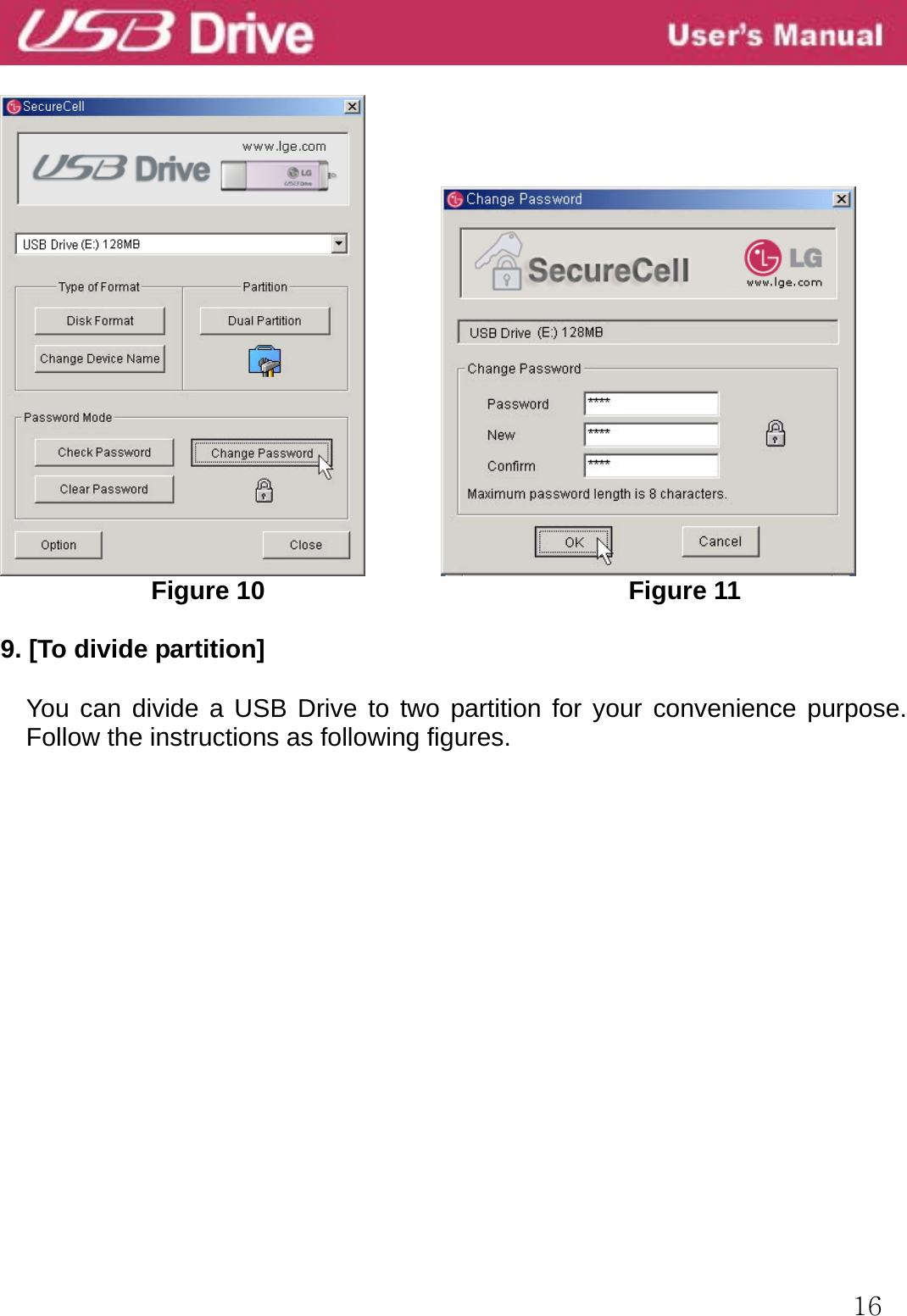  16                      Figure 10                             Figure 11  9. [To divide partition]  You can divide a USB Drive to two partition for your convenience purpose. Follow the instructions as following figures.                