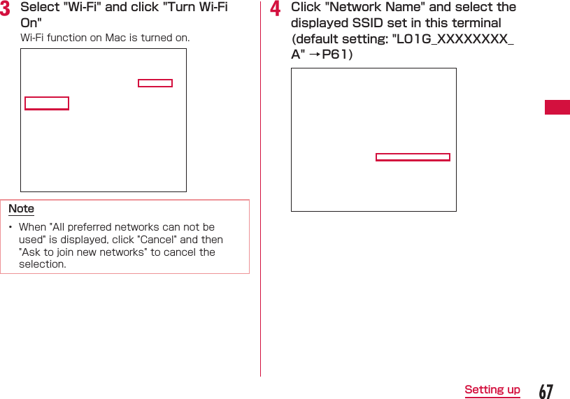 67Setting upc Select "Wi-Fi" and click "Turn Wi-Fi On"Wi-Fi function on Mac is turned on.Note&bull;  When "All preferred networks can not be used" is displayed, click "Cancel" and then "Ask to join new networks" to cancel the selection.d Click "Network Name" and select the displayed SSID set in this terminal (default setting: "L01G_XXXXXXXX_A" &rarr;P61)