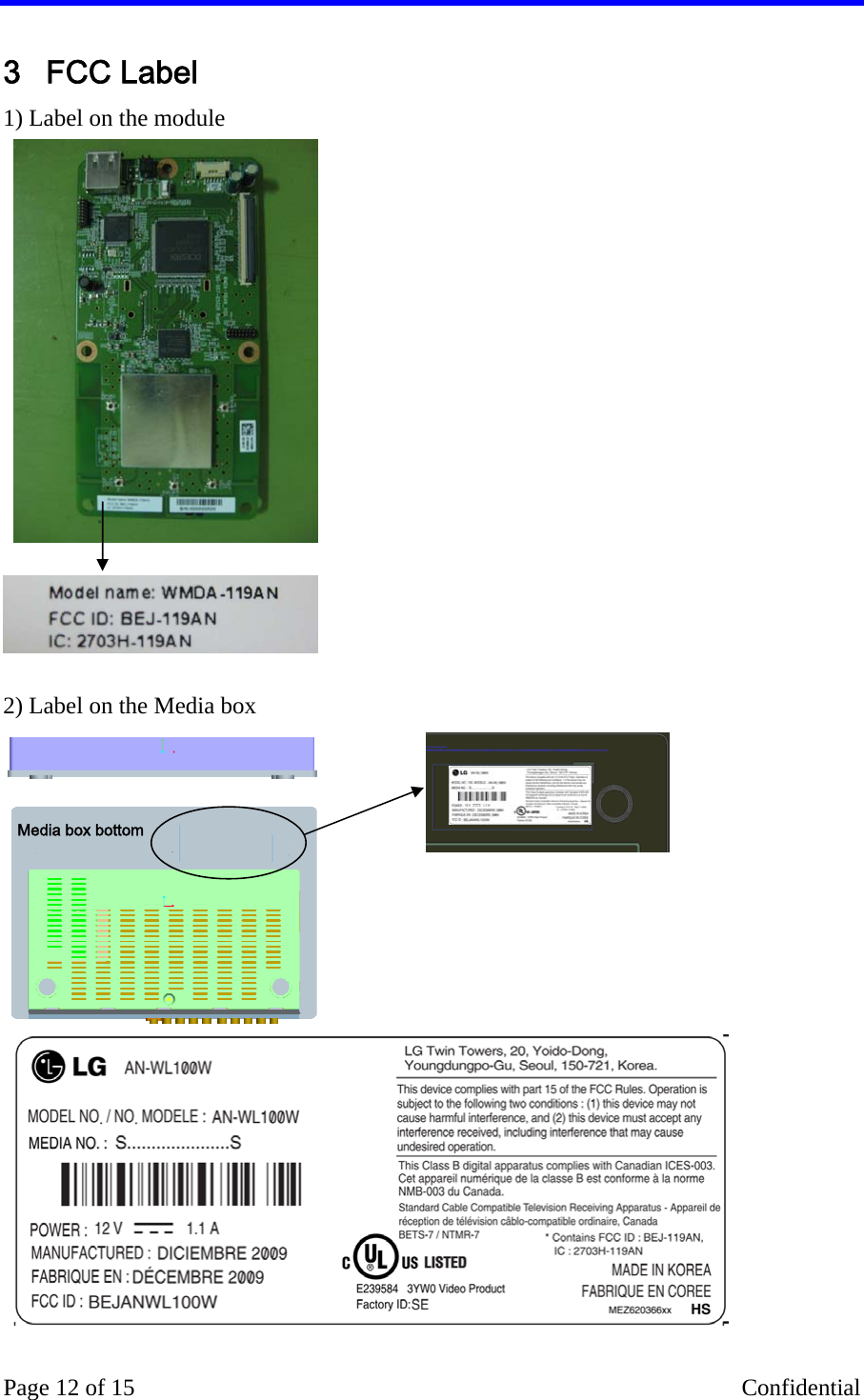    Page 12 of 15    Confidential 3 FCC Label  1) Label on the module              2) Label on the Media box                Media box bottom 