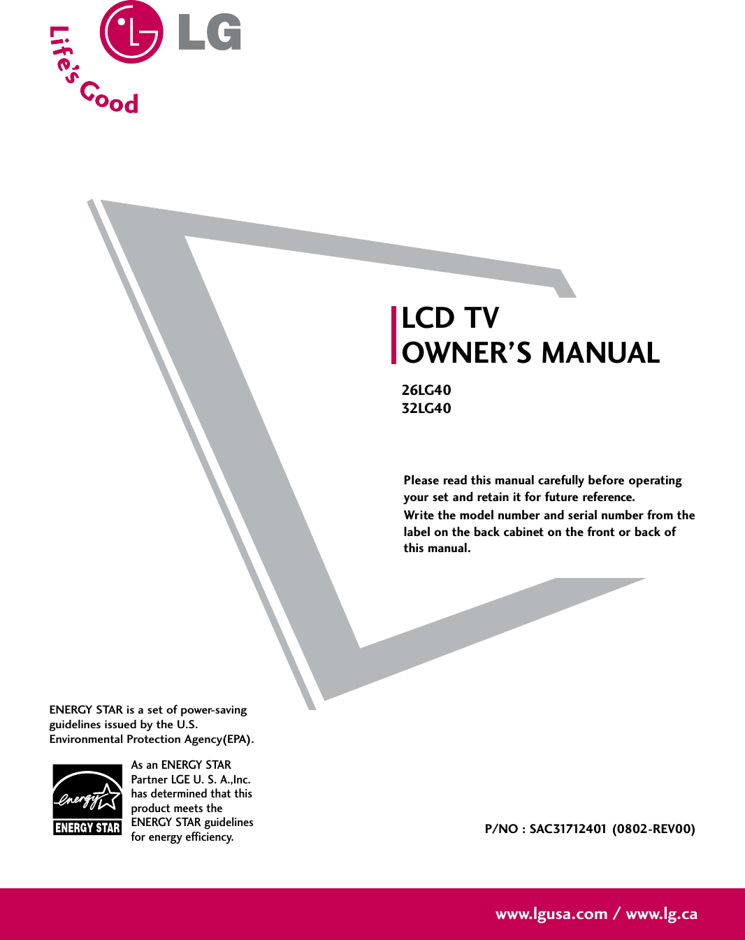 Please read this manual carefully before operatingyour set and retain it for future reference.Write the model number and serial number from thelabel on the back cabinet on the front or back ofthis manual. LCD TVOWNER’S MANUAL26LG4032LG40P/NO : SAC31712401 (0802-REV00)www.lgusa.com / www.lg.caAs an ENERGY STARPartner LGE U. S. A.,Inc.has determined that thisproduct meets theENERGY STAR guidelinesfor energy efficiency.ENERGY STAR is a set of power-savingguidelines issued by the U.S.Environmental Protection Agency(EPA).
