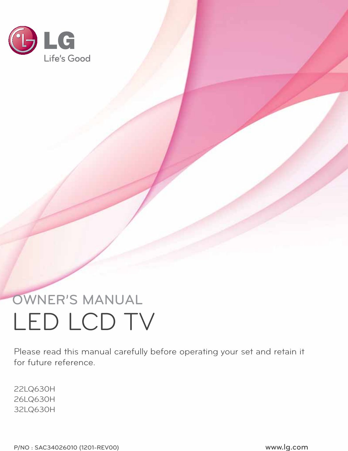 www.lg.comPlease read this manual carefully before operating your set and retain it for future reference.22LQ630H26LQ630H32LQ630HP/NO : SAC34026010 (1201-REV00)OWNER’S MANUALLED LCD TV
