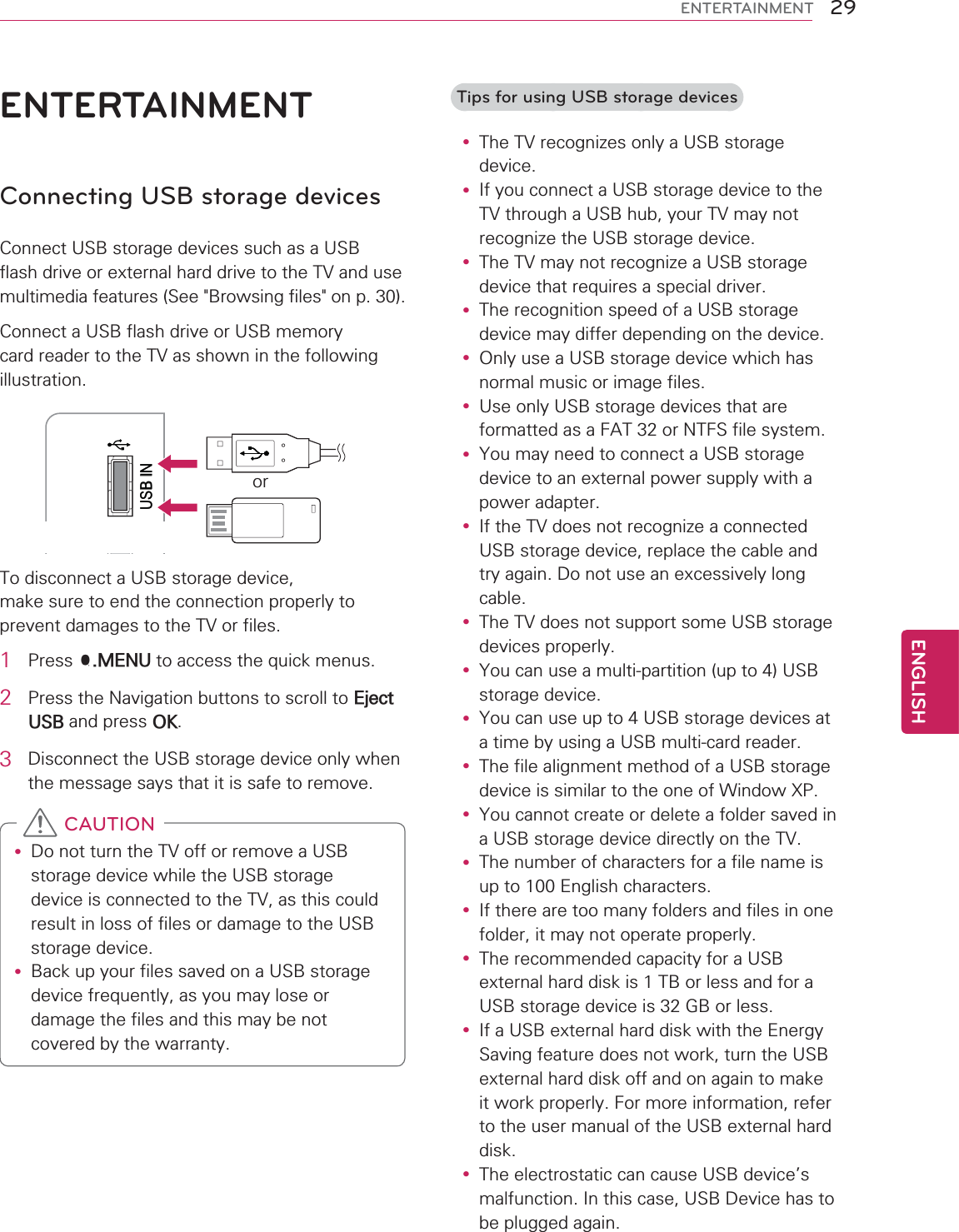 29ENGENGLISHENTERTAINMENTENTERTAINMENTConnecting USB storage devicesUSB ININ 3USB IN1 40(182 (MHFW86%2.3 y y CAUTIONTips for using USB storage devicesy y y y y y y y y y y y y y y y y y 