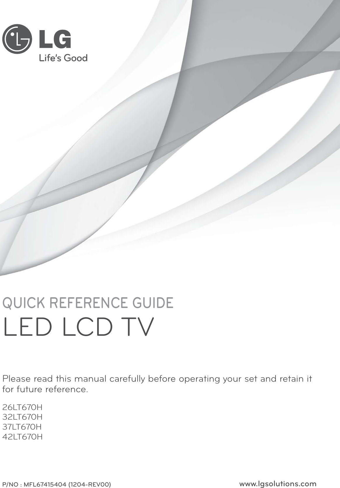 www.lgsolutions.comQUICK REFERENCE GUIDELED LCD TVPlease read this manual carefully before operating your set and retain it for future reference.26LT670H32LT670H37LT670H42LT670HP/NO : MFL67415404 (1204-REV00)