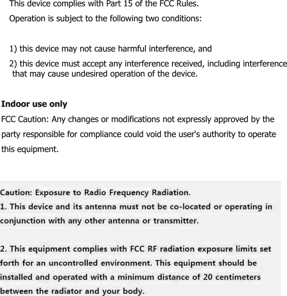 This device complies with Part 15 of the FCC Rules.This device complies with Part 15 of the FCC Rules.Operation is subject to the following two conditions:Operation is subject to the following two conditions:1) this device may not cause harmful interference, and1) this device may not cause harmful interference, and2) this device must accept any interference received, including interference 2) this device must accept any interference received, including interference that may cause undesired operation of the device.that may cause undesired operation of the device.Id lId lIndoor use onlyIndoor use onlyFCC Caution: Any changes or modifications not expressly approved by the FCC Caution: Any changes or modifications not expressly approved by the party responsible for compliance could void the user&apos;s authority to operate party responsible for compliance could void the user&apos;s authority to operate this equipment.this equipment.