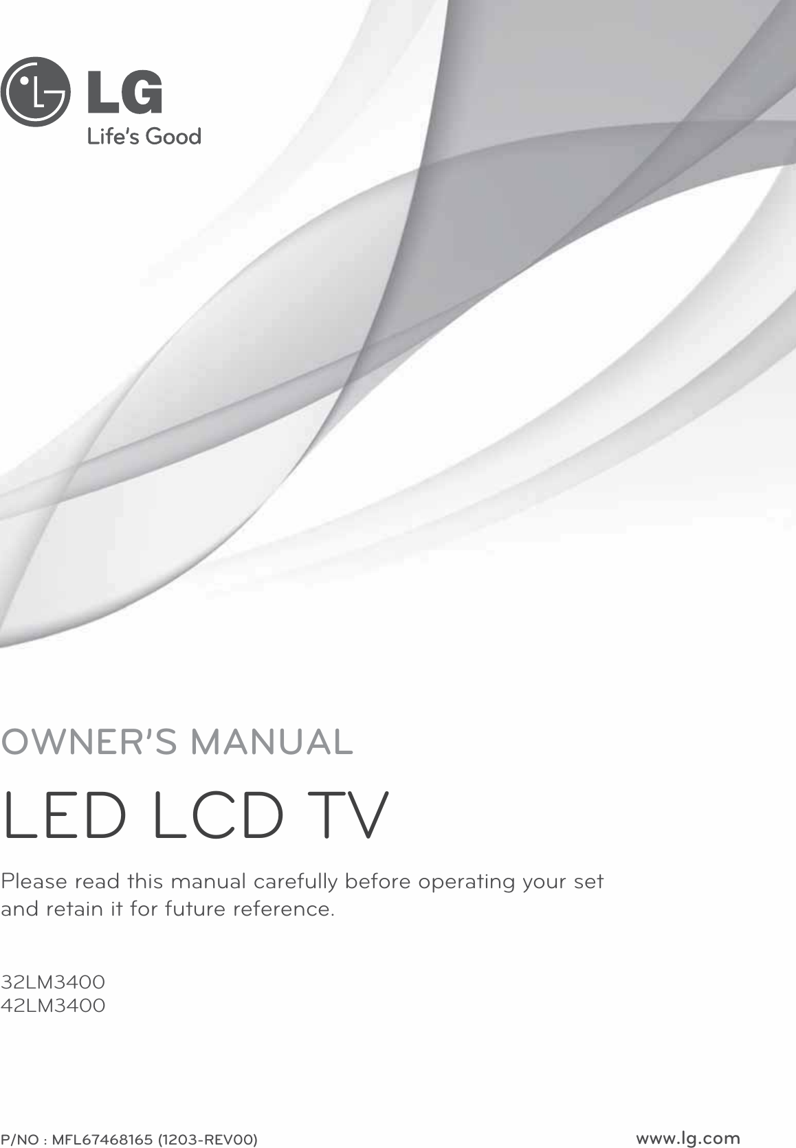 www.lg.comPlease read this manual carefully before operating your set  and retain it for future reference.P/NO : MFL67468165 (1203-REV00)OWNER’S MANUALLED LCD TV32LM340042LM3400