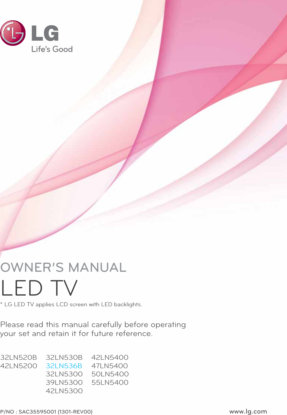 www.lg.comP/NO : SAC35595001 (1301-REV00)Please read this manual carefully before operating your set and retain it for future reference.OWNER’S MANUALLED TV* LG LED TV applies LCD screen with LED backlights.32LN520B 42LN520032LN530B 32LN536B32LN5300 39LN5300 42LN530042LN5400 47LN5400 50LN5400 55LN5400