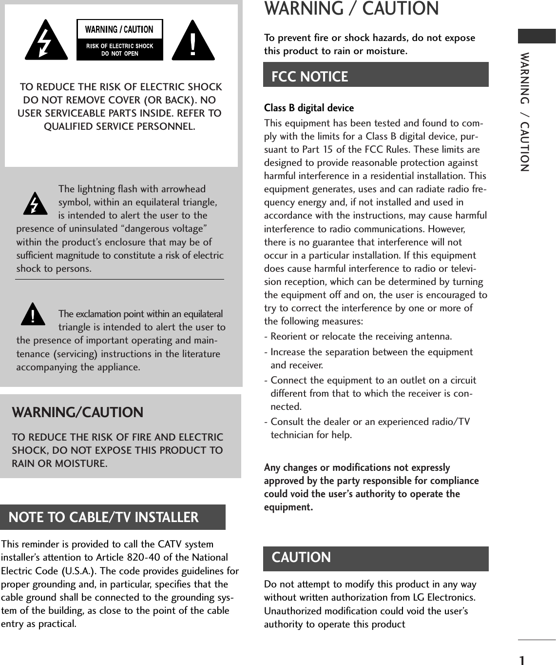 WARNING  / CAUTION1WARNING / CAUTIONTo prevent fire or shock hazards, do not exposethis product to rain or moisture.FCC NOTICEClass B digital deviceThis equipment has been tested and found to com-ply with the limits for a Class B digital device, pur-suant to Part 15 of the FCC Rules. These limits aredesigned to provide reasonable protection againstharmful interference in a residential installation. Thisequipment generates, uses and can radiate radio fre-quency energy and, if not installed and used inaccordance with the instructions, may cause harmfulinterference to radio communications. However,there is no guarantee that interference will notoccur in a particular installation. If this equipmentdoes cause harmful interference to radio or televi-sion reception, which can be determined by turningthe equipment off and on, the user is encouraged totry to correct the interference by one or more ofthe following measures:- Reorient or relocate the receiving antenna.- Increase the separation between the equipmentand receiver.- Connect the equipment to an outlet on a circuitdifferent from that to which the receiver is con-nected.- Consult the dealer or an experienced radio/TVtechnician for help.Any changes or modifications not expresslyapproved by the party responsible for compliancecould void the user’s authority to operate theequipment.CAUTIONDo not attempt to modify this product in any waywithout written authorization from LG Electronics.Unauthorized modification could void the user’sauthority to operate this product The lightning flash with arrowheadsymbol, within an equilateral triangle,is intended to alert the user to thepresence of uninsulated “dangerous voltage”within the product’s enclosure that may be ofsufficient magnitude to constitute a risk of electricshock to persons.The exclamation point within an equilateraltriangle is intended to alert the user tothe presence of important operating and main-tenance (servicing) instructions in the literatureaccompanying the appliance.TO REDUCE THE RISK OF ELECTRIC SHOCKDO NOT REMOVE COVER (OR BACK). NOUSER SERVICEABLE PARTS INSIDE. REFER TOQUALIFIED SERVICE PERSONNEL.WARNING/CAUTIONTO REDUCE THE RISK OF FIRE AND ELECTRICSHOCK, DO NOT EXPOSE THIS PRODUCT TORAIN OR MOISTURE.NOTE TO CABLE/TV INSTALLERThis reminder is provided to call the CATV systeminstaller’s attention to Article 820-40 of the NationalElectric Code (U.S.A.). The code provides guidelines forproper grounding and, in particular, specifies that thecable ground shall be connected to the grounding sys-tem of the building, as close to the point of the cableentry as practical.