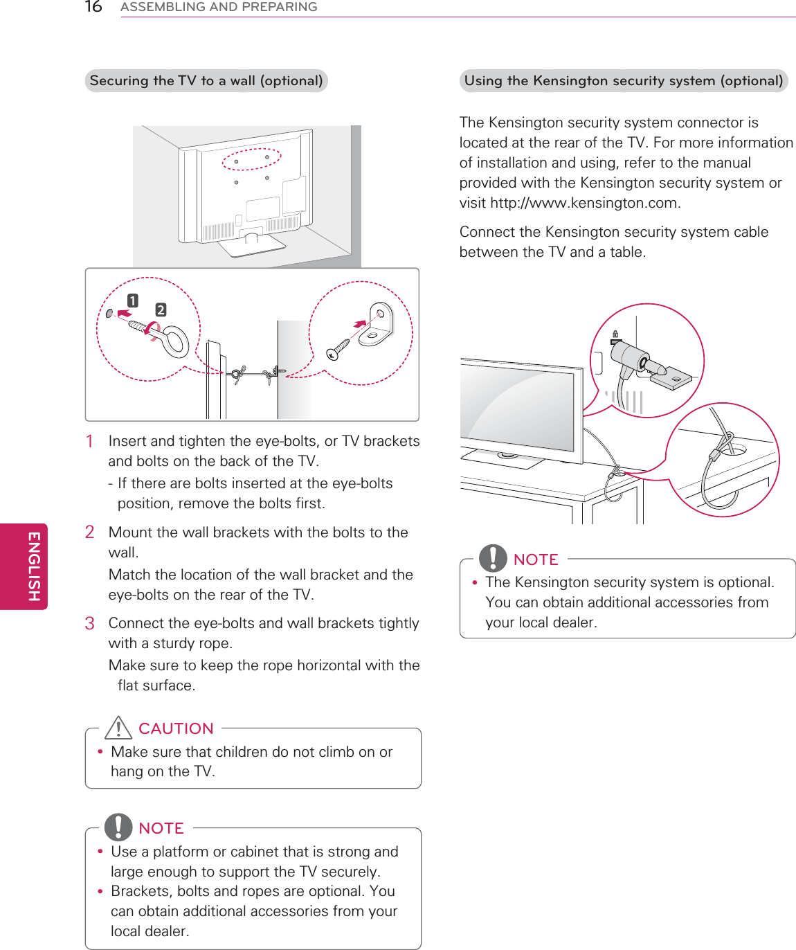 16ENGENGLISHASSEMBLING AND PREPARINGUsing the Kensington security system (optional)y NOTESecuring the TV to a wall (optional)1 2 3 y CAUTIONy y NOTE