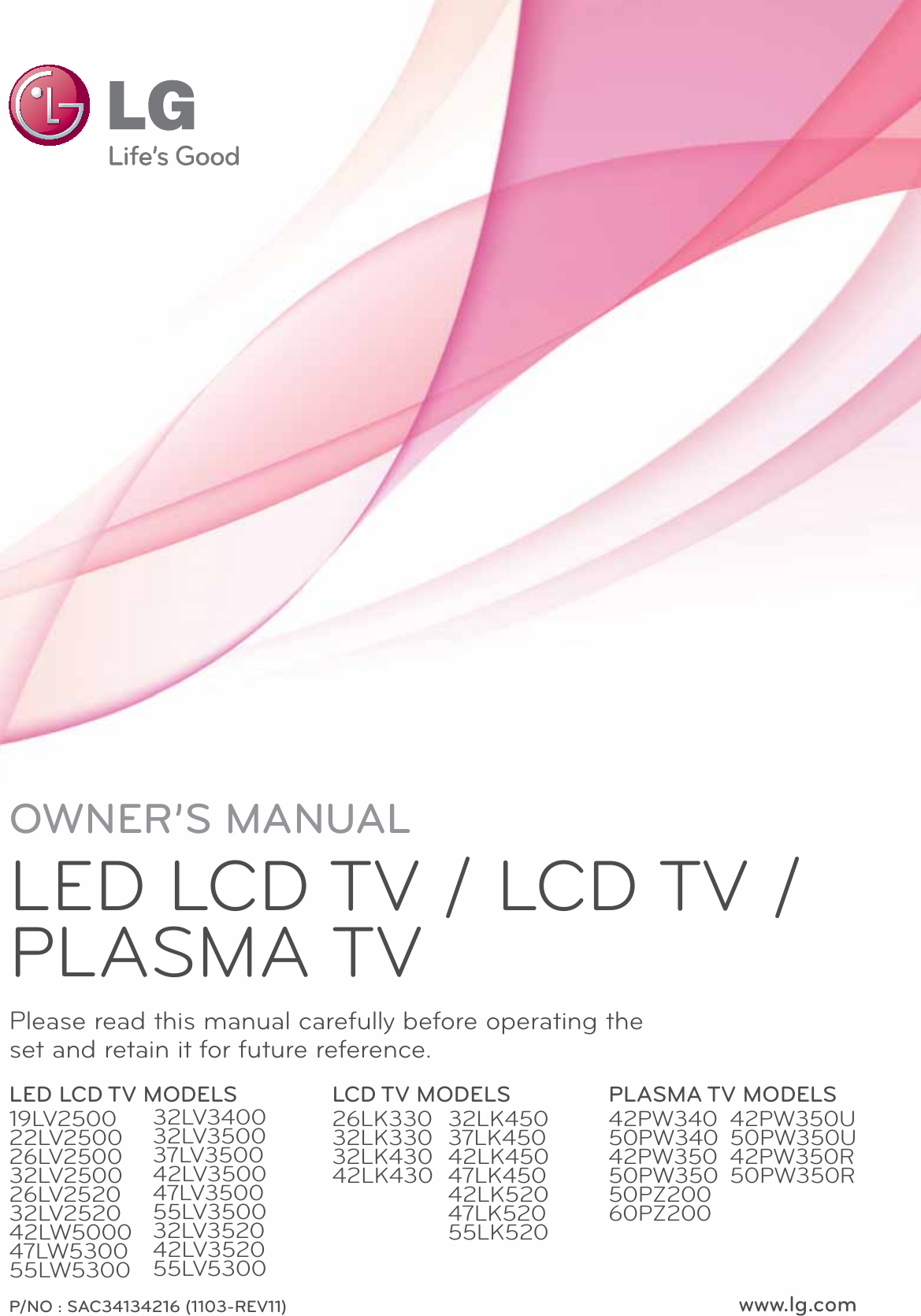 www.lg.comP/NO : SAC34134216 (1103-REV11)OWNER’S MANUALLED LCD TV / LCD TV / PLASMA TVPlease read this manual carefully before operating the set and retain it for future reference.LED LCD TV MODELS19LV250022LV250026LV250032LV250026LV252032LV252042LW500047LW530055LW5300LCD TV MODELS26LK33032LK33032LK43042LK430PLASMA TV MODELS42PW34050PW34042PW35050PW35050PZ20060PZ20032LV340032LV350037LV350042LV350047LV350055LV350032LV352042LV352055LV530032LK45037LK45042LK45047LK45042LK52047LK52055LK52042PW350U50PW350U42PW350R50PW350R