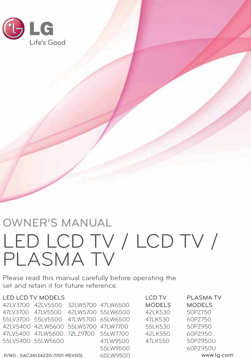 www.lg.comP/NO : SAC34134220 (1101-REV00)OWNER’S MANUALLED LCD TV / LCD TV / PLASMA TVPlease read this manual carefully before operating the set and retain it for future reference.LED LCD TV MODELS42LV370047LV370055LV370042LV540047LV540055LV5400LCD TV MODELS42LK53047LK53055LK53042LK55047LK550PLASMA TV MODELS50PZ75060PZ75050PZ95060PZ95050PZ950U60PZ950U42LV550047LV550055LV550042LW560047LW560055LW560032LW570042LW570047LW570055LW570072LZ970047LW650055LW650065LW650047LW770055LW770047LW950055LW950060LW950027
