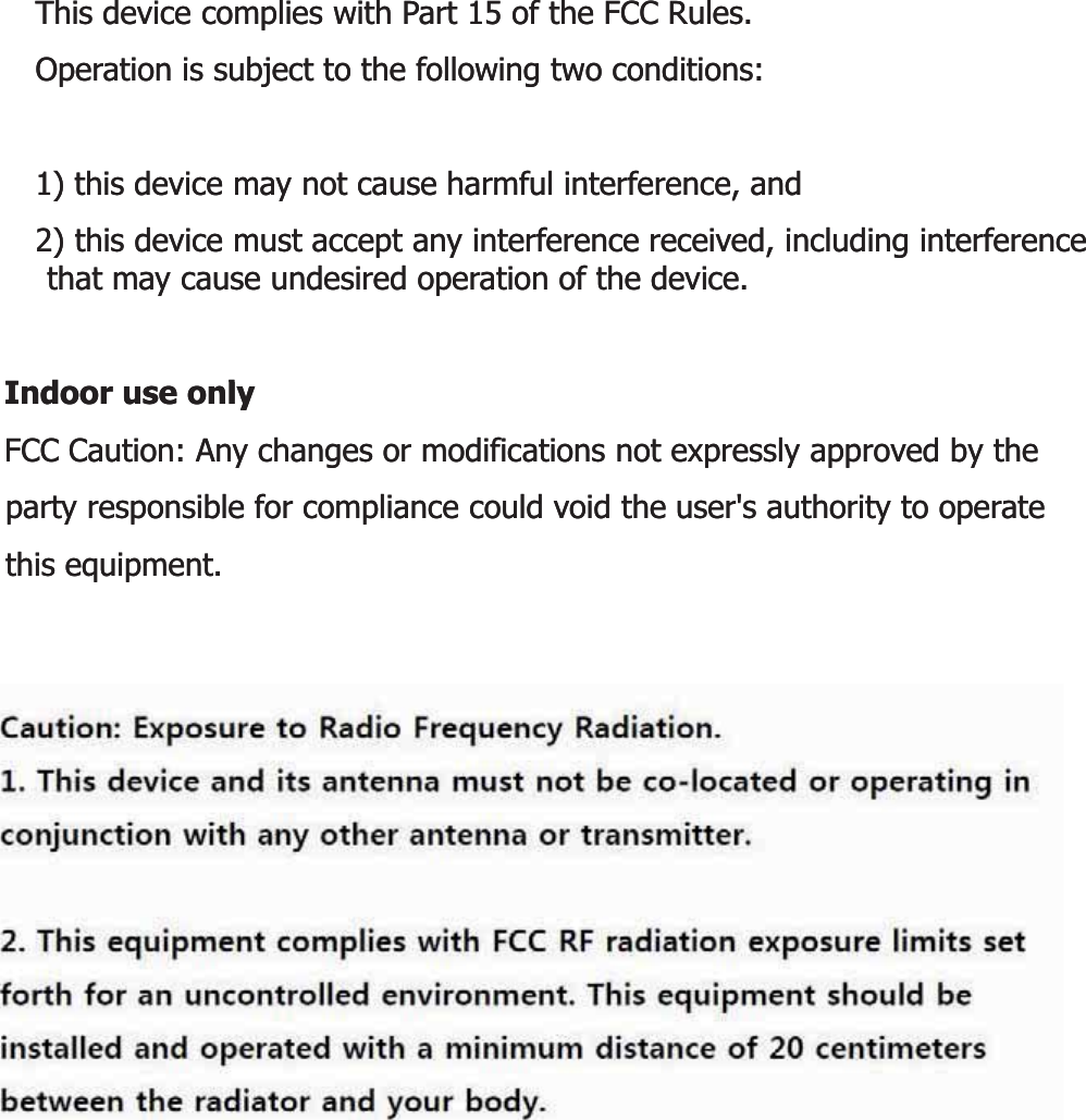 This device complies with Part 15 of the FCC Rules.This device complies with Part 15 of the FCC Rules.Operation is subject to the following two conditions:Operation is subject to the following two conditions:1) this device may not cause harmful interference, and1) this device may not cause harmful interference, and2) this device must accept any interference received, including interference 2) this device must accept any interference received, including interference that may cause undesired operation of the device.that may cause undesired operation of the device.Id lId lIndoor use onlyIndoor use onlyFCC Caution: Any changes or modifications not expressly approved by the FCC Caution: Any changes or modifications not expressly approved by the party responsible for compliance could void the user&apos;s authority to operate party responsible for compliance could void the user&apos;s authority to operate this equipment.this equipment.