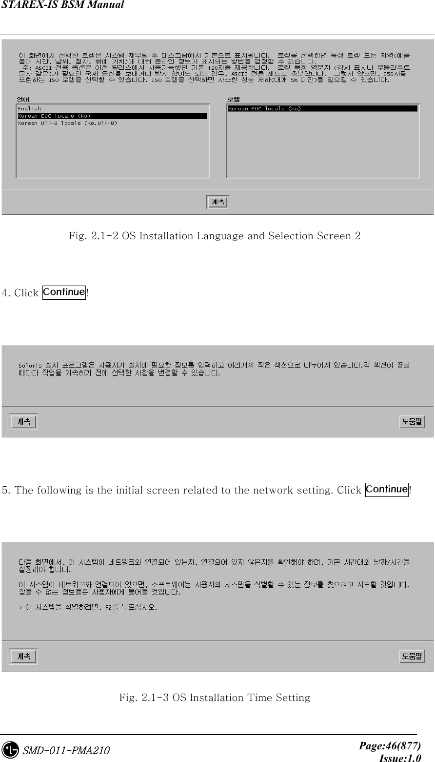 STAREX-IS BSM Manual     Page:46(877)Issue:1.0SMD-011-PMA210  Fig. 2.1-2 OS Installation Language and Selection Screen 2  4. Click Continue!    5. The following is the initial screen related to the network setting. Click Continue!   Fig. 2.1-3 OS Installation Time Setting   