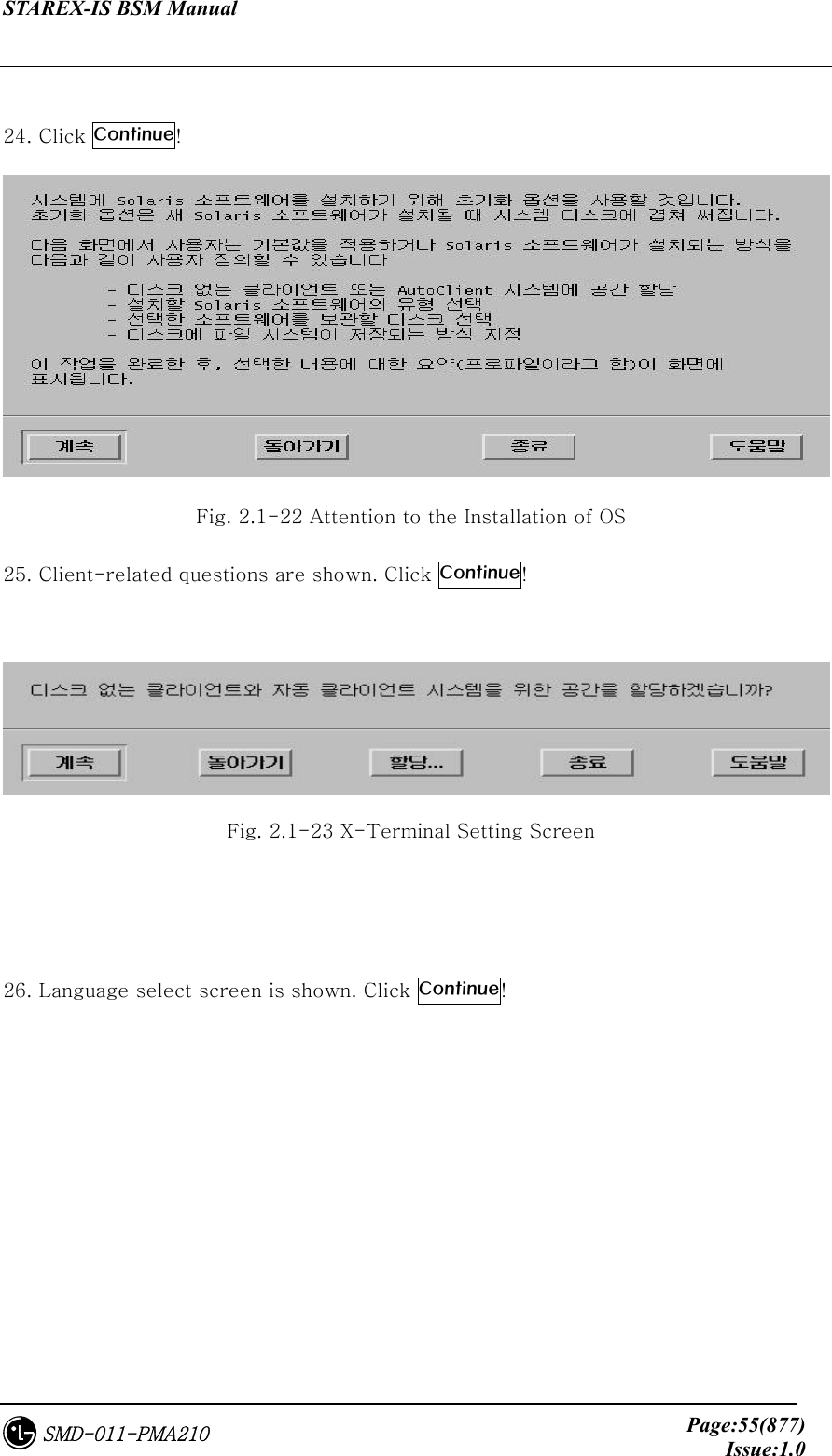 STAREX-IS BSM Manual     Page:55(877)Issue:1.0SMD-011-PMA210  24. Click Continue!  Fig. 2.1-22 Attention to the Installation of OS   25. Client-related questions are shown. Click Continue!   Fig. 2.1-23 X-Terminal Setting Screen   26. Language select screen is shown. Click Continue! 