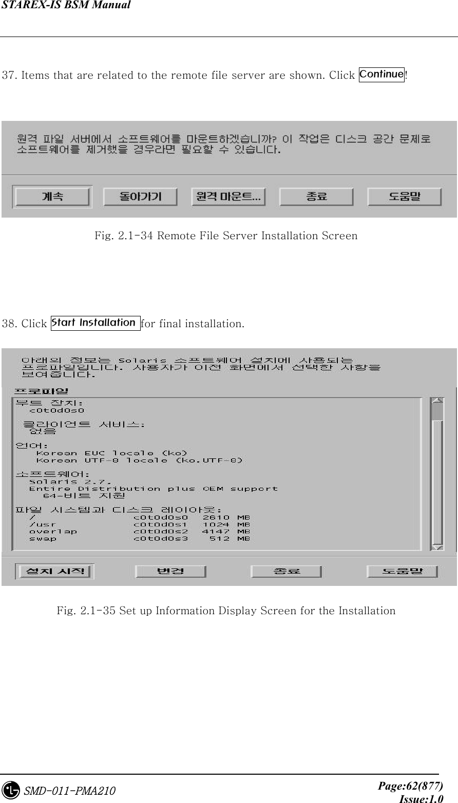 STAREX-IS BSM Manual     Page:62(877)Issue:1.0SMD-011-PMA210  37. Items that are related to the remote file server are shown. Click Continue!   Fig. 2.1-34 Remote File Server Installation Screen     38. Click Start Installation for final installation.  Fig. 2.1-35 Set up Information Display Screen for the Installation     