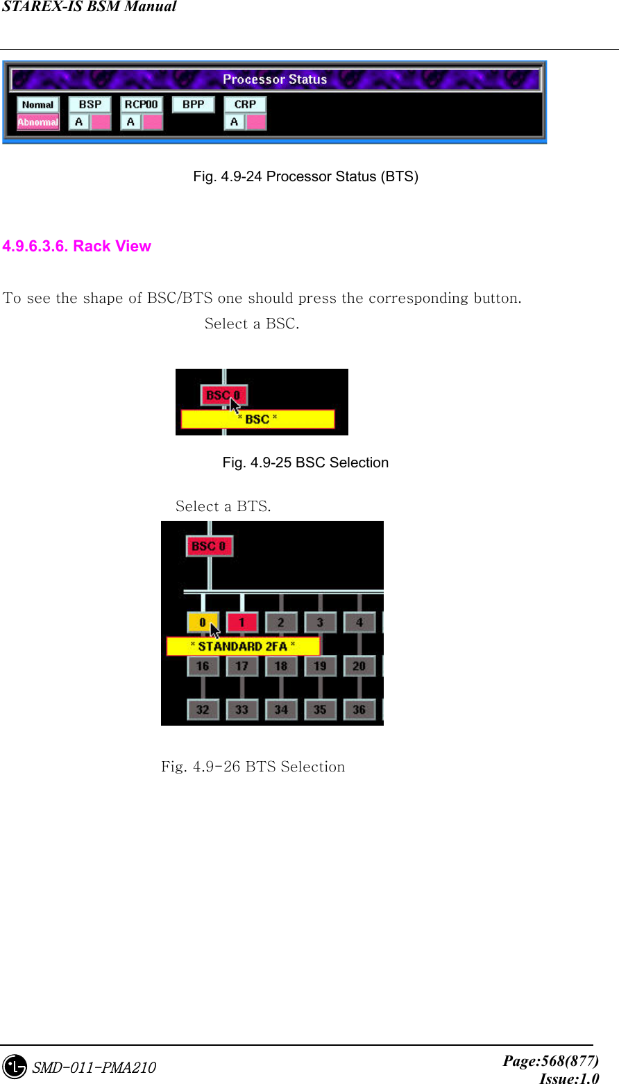 STAREX-IS BSM Manual     Page:568(877)Issue:1.0SMD-011-PMA210  Fig. 4.9-24 Processor Status (BTS)  4.9.6.3.6. Rack View  To see the shape of BSC/BTS one should press the corresponding button. Select a BSC.   Fig. 4.9-25 BSC Selection Select a BTS.   Fig. 4.9-26 BTS Selection 