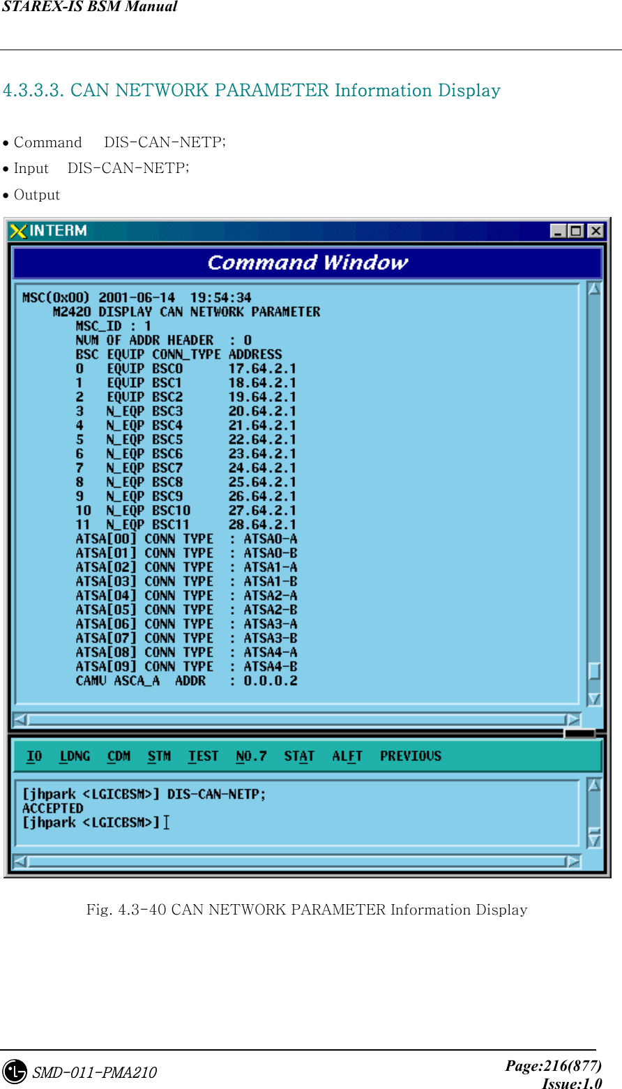 STAREX-IS BSM Manual     Page:216(877)Issue:1.0SMD-011-PMA210  4.3.3.3. CAN NETWORK PARAMETER Information Display    • Command   DIS-CAN-NETP; • Input    DIS-CAN-NETP; • Output    Fig. 4.3-40 CAN NETWORK PARAMETER Information Display 