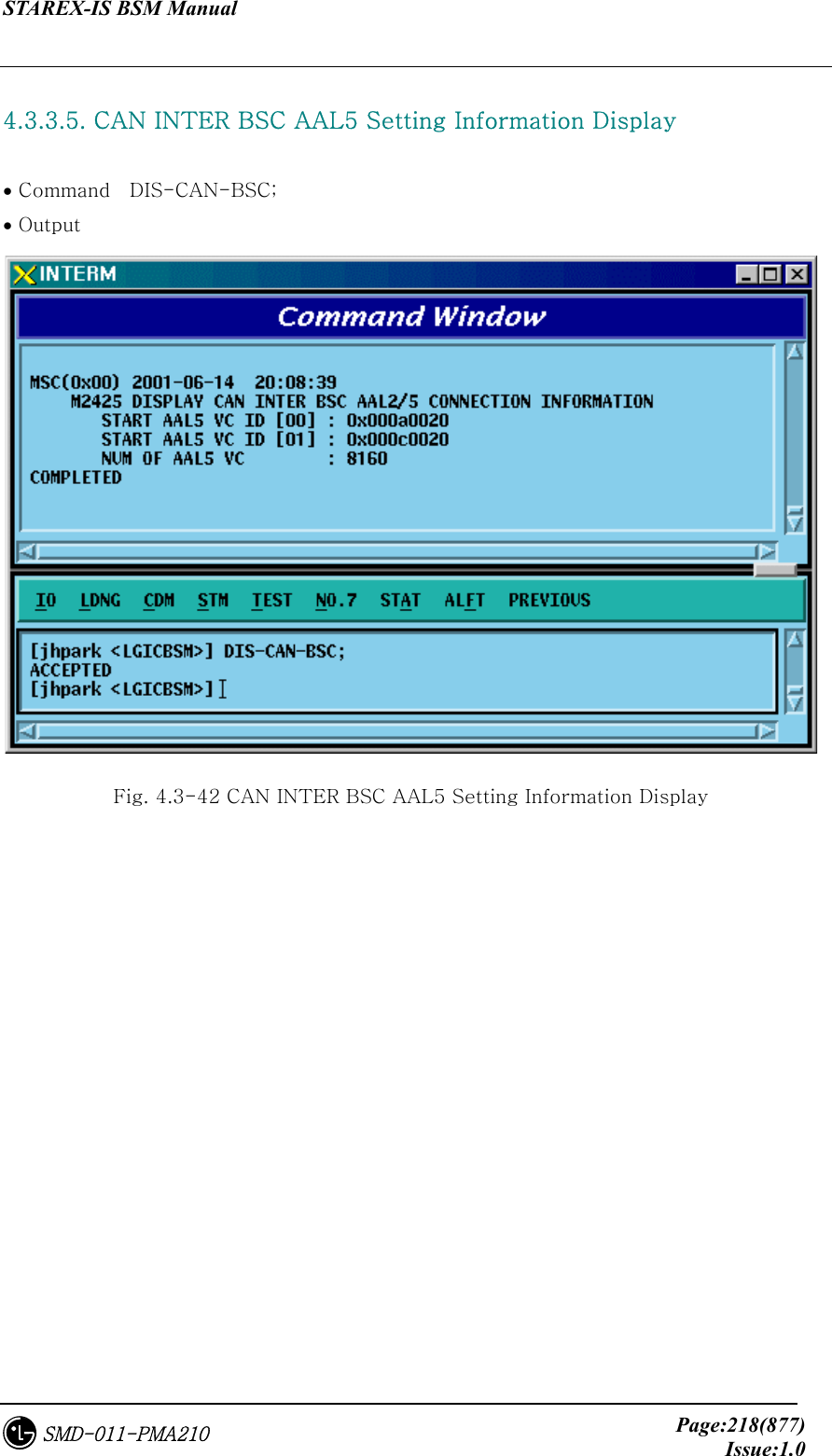 STAREX-IS BSM Manual     Page:218(877)Issue:1.0SMD-011-PMA210  4.3.3.5. CAN INTER BSC AAL5 Setting Information Display  • Command    DIS-CAN-BSC; • Output  Fig. 4.3-42 CAN INTER BSC AAL5 Setting Information Display 