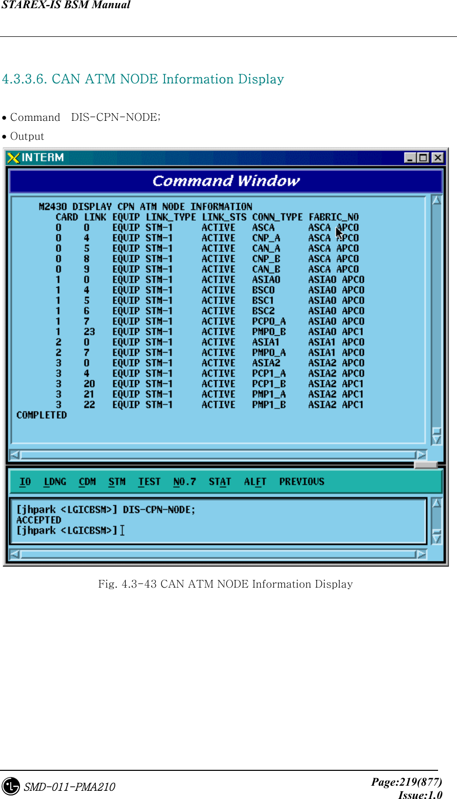STAREX-IS BSM Manual     Page:219(877)Issue:1.0SMD-011-PMA210  4.3.3.6. CAN ATM NODE Information Display  • Command    DIS-CPN-NODE; • Output  Fig. 4.3-43 CAN ATM NODE Information Display 