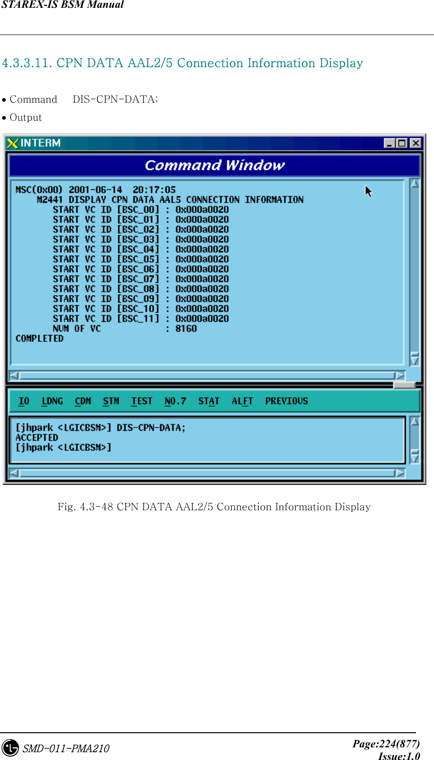 STAREX-IS BSM Manual     Page:224(877)Issue:1.0SMD-011-PMA210  4.3.3.11. CPN DATA AAL2/5 Connection Information Display  • Command   DIS-CPN-DATA; • Output  Fig. 4.3-48 CPN DATA AAL2/5 Connection Information Display 