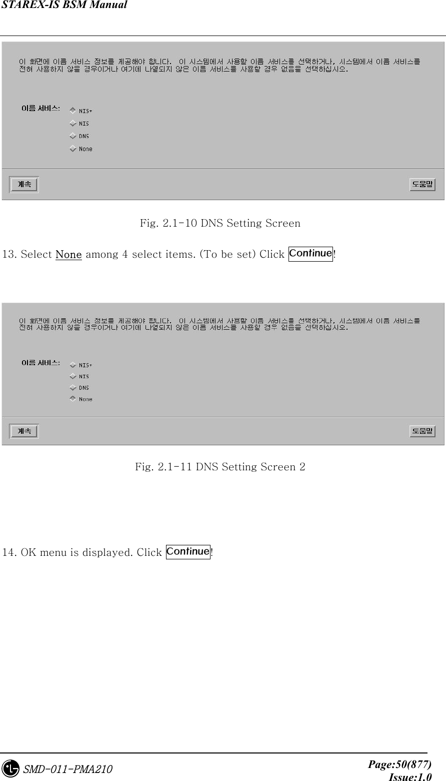STAREX-IS BSM Manual     Page:50(877)Issue:1.0SMD-011-PMA210  Fig. 2.1-10 DNS Setting Screen 13. Select None among 4 select items. (To be set) Click Continue!   Fig. 2.1-11 DNS Setting Screen 2   14. OK menu is displayed. Click Continue!   