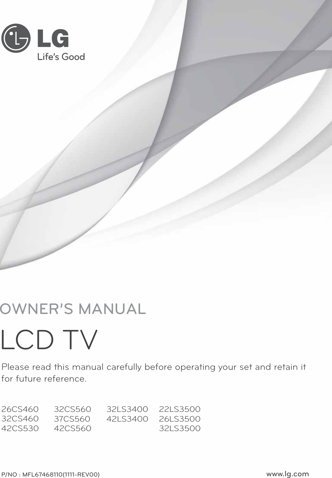 www.lg.comPlease read this manual carefully before operating your set and retain it for future reference.26CS46032CS46042CS530P/NO : MFL67468110(1111-REV00)32CS56037CS56042CS56032LS340042LS340022LS350026LS350032LS3500OWNER’S MANUALLCD TV
