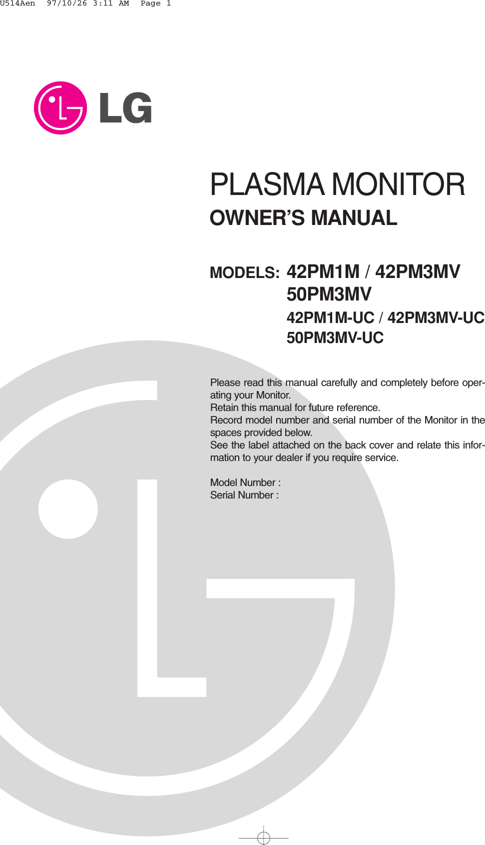 PLASMA MONITOROWNER’S MANUALPlease read this manual carefully and completely before oper-ating your Monitor. Retain this manual for future reference.Record model number and serial number of the Monitor in thespaces provided below. See the label attached on the back cover and relate this infor-mation to your dealer if you require service.Model Number : Serial Number : MODELS: 42PM1M / 42PM3MV50PM3MV42PM1M-UC / 42PM3MV-UC50PM3MV-UCU514Aen  97/10/26 3:11 AM  Page 1
