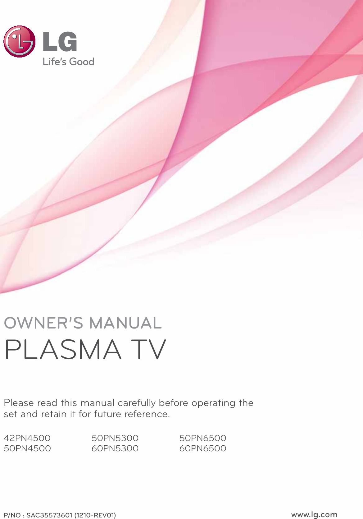 www.lg.comOWNER’S MANUALPLASMA TVPlease read this manual carefully before operating the set and retain it for future reference.42PN450050PN450050PN530060PN530050PN650060PN6500P/NO : SAC35573601 (1210-REV01)