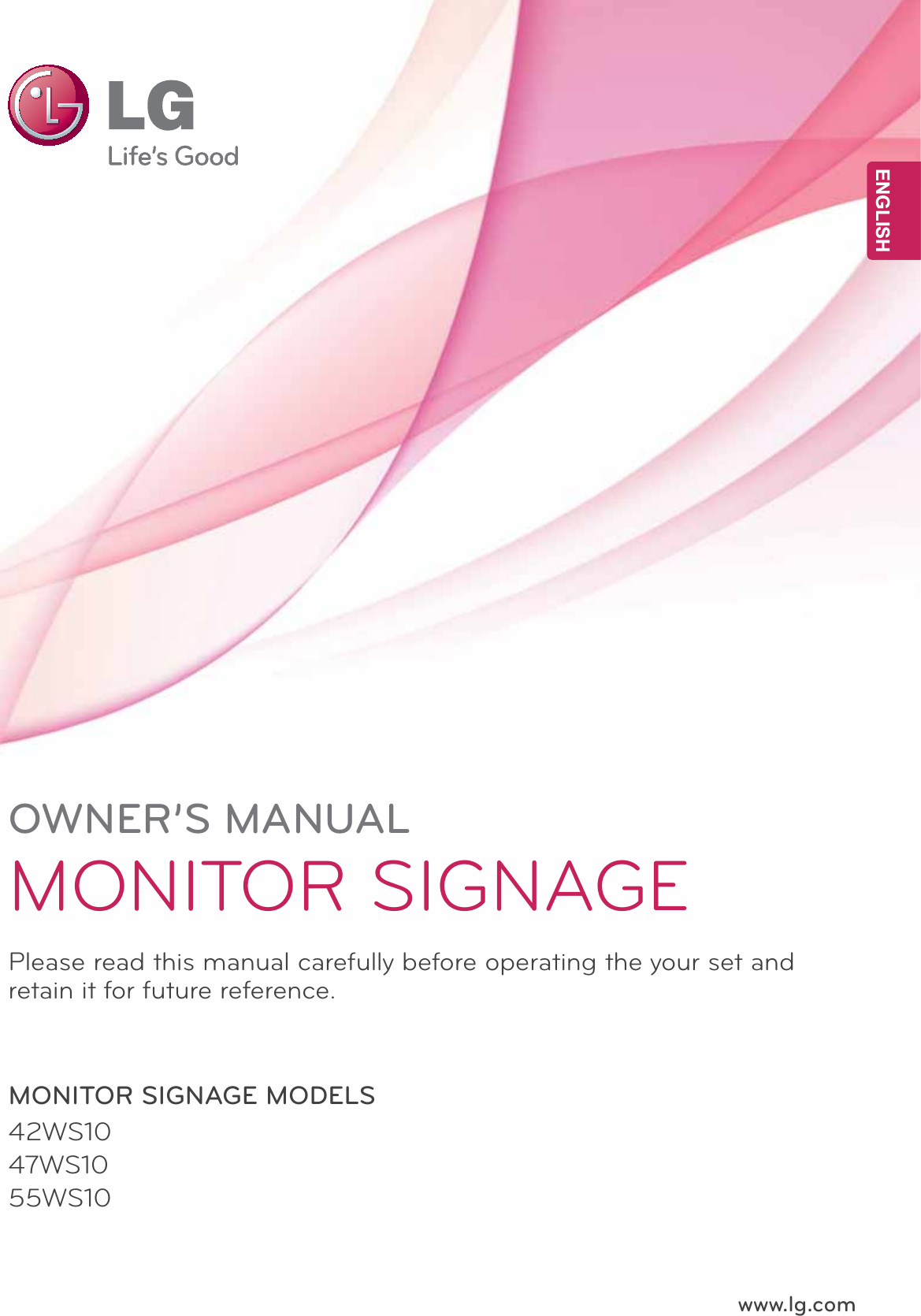 www.lg.comOWNER’S MANUALMONITOR SIGNAGE 42WS1047WS1055WS10Please read this manual carefully before operating the your set and retain it for future reference.MONITOR SIGNAGE MODELS