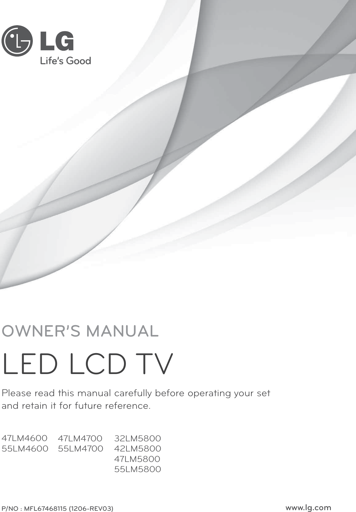 www.lg.comPlease read this manual carefully before operating your set  and retain it for future reference.47LM460055LM4600P/NO : MFL67468115 (1206-REV03)47LM470055LM470032LM580042LM580047LM580055LM5800OWNER’S MANUALLED LCD TV