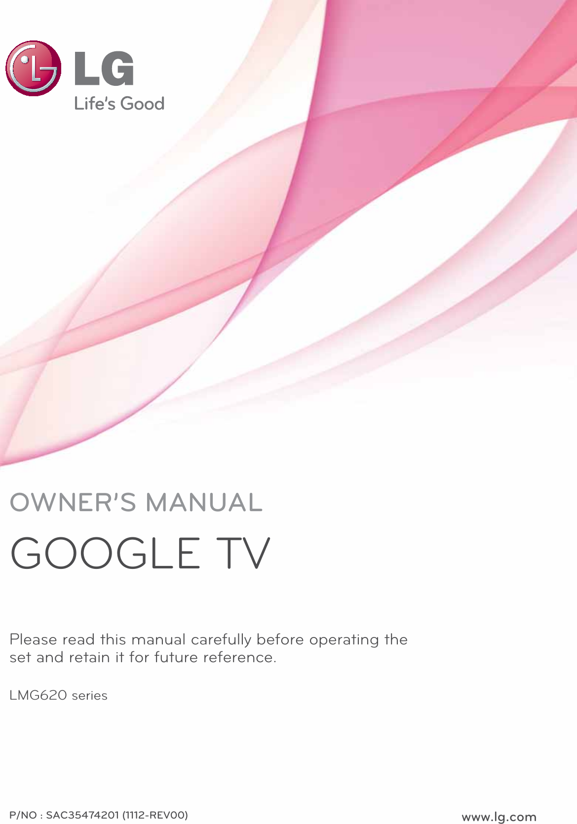 OWNER’S MANUALGOOGLE TVPlease read this manual carefully before operating the set and retain it for future reference.LMG620 seriesP/NO : SAC35474201 (1112-REV00) www.lg.com
