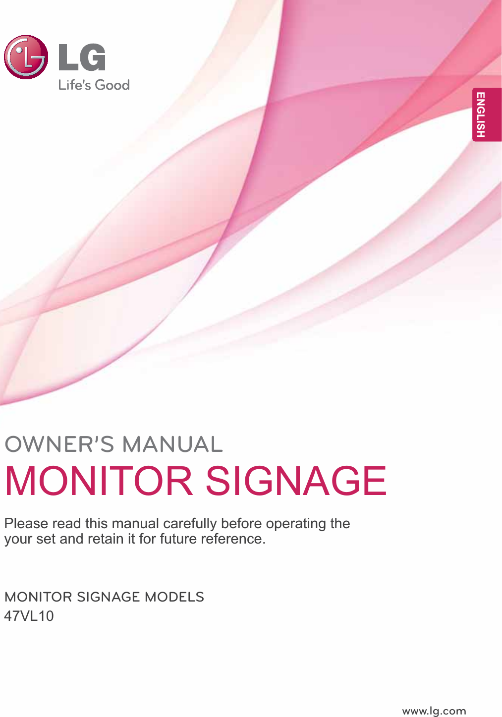 www.lg.comOWNER’S MANUALMONITOR SIGNAGE 47VL10Please read this manual carefully before operating the your set and retain it for future reference.MONITOR SIGNAGE MODELSENGENGLISH