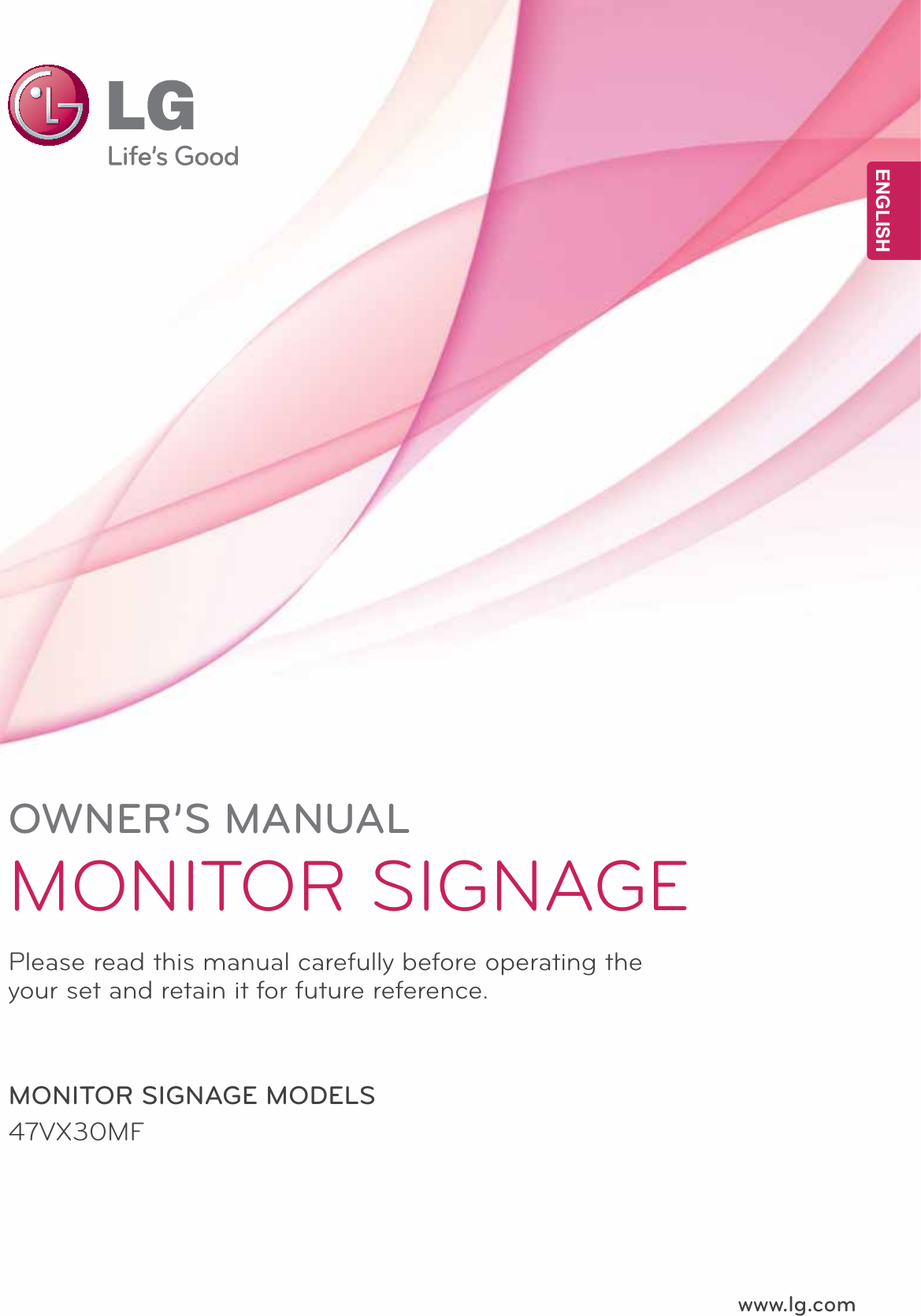 www.lg.comOWNER’S MANUALMONITOR SIGNAGE 47VX30MFPlease read this manual carefully before operating the your set and retain it for future reference.MONITOR SIGNAGE MODELSENGENGLISH