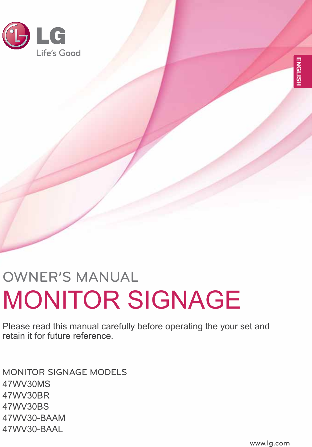 www.lg.comOWNER’S MANUALMONITOR SIGNAGE47WV30MS47WV30BR47WV30BS47WV30-BAAM47WV30-BAALPlease read this manual carefully before operating the your set and retain it for future reference.MONITOR SIGNAGE MODELSENGENGLISH
