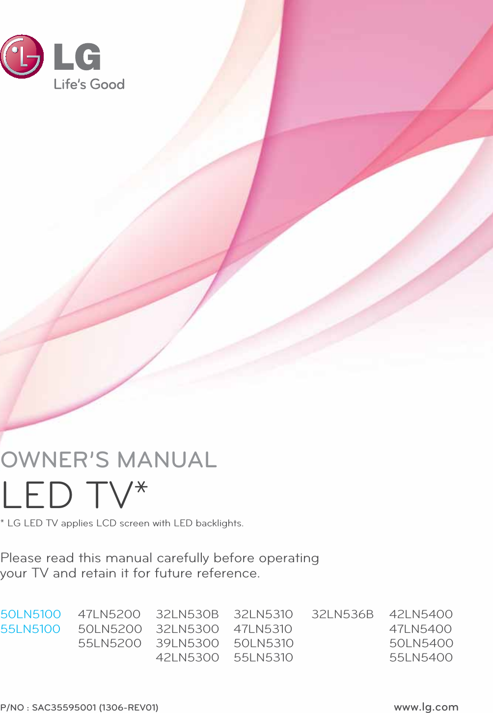 www.lg.comP/NO : SAC35595001 (1306-REV01)Please read this manual carefully before operating your TV and retain it for future reference.OWNER’S MANUALLED TV** LG LED TV applies LCD screen with LED backlights.50LN5100 55LN510047LN5200 50LN5200 55LN520032LN530B 32LN5300 39LN5300 42LN530032LN5310 47LN5310 50LN5310 55LN531032LN536B 42LN5400 47LN5400 50LN5400 55LN5400