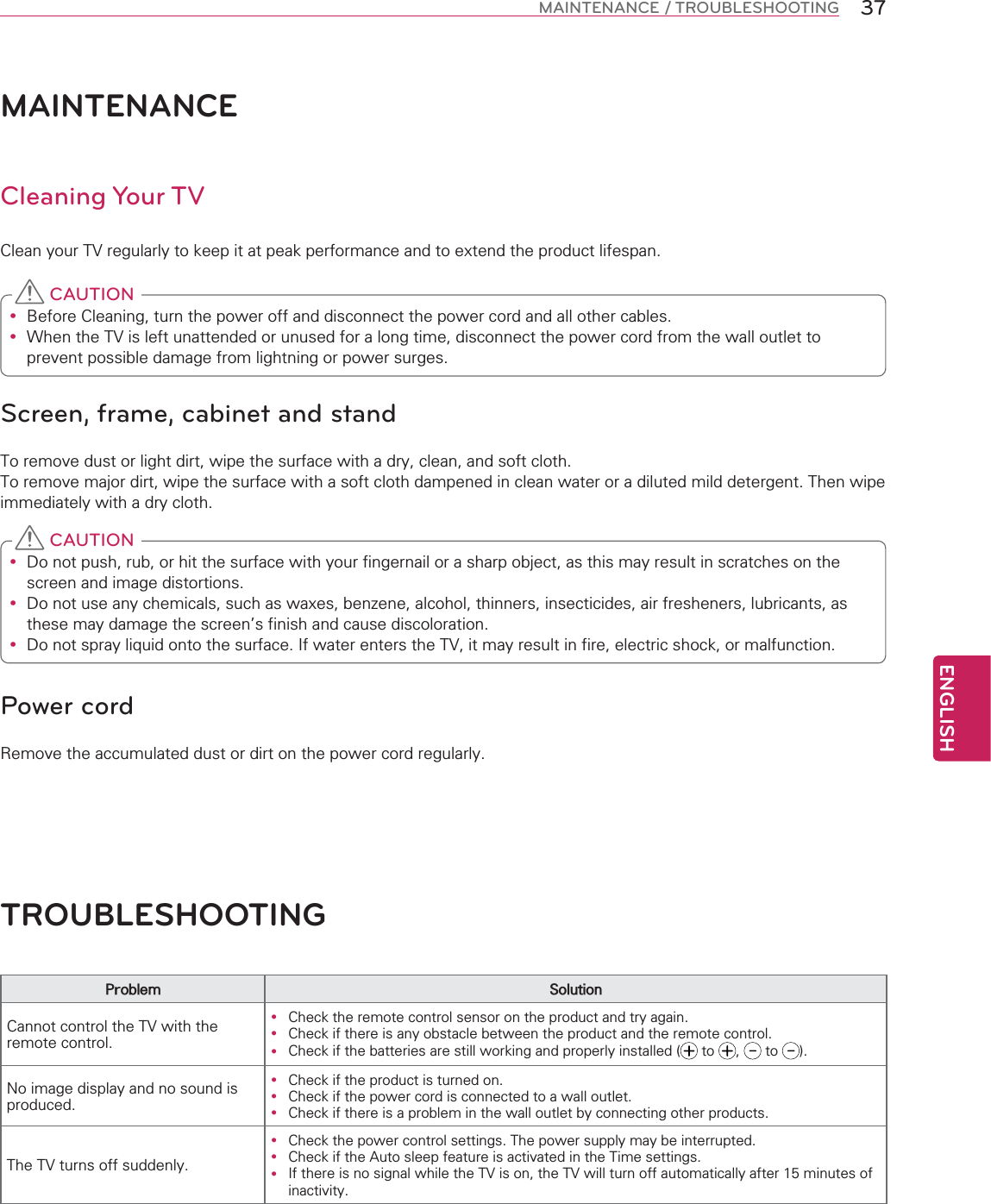 ENGLISH37MAINTENANCE / TROUBLESHOOTINGMAINTENANCECleaning Your TV$18y 2y &lt;$1 CAUTIONScreen, frame, cabinet and stand$$%$y %y 8&quot;y 5$1 CAUTIONPower cord&amp;TROUBLESHOOTING $1y y y      !/y y y $$1y $y $y $1$1@E