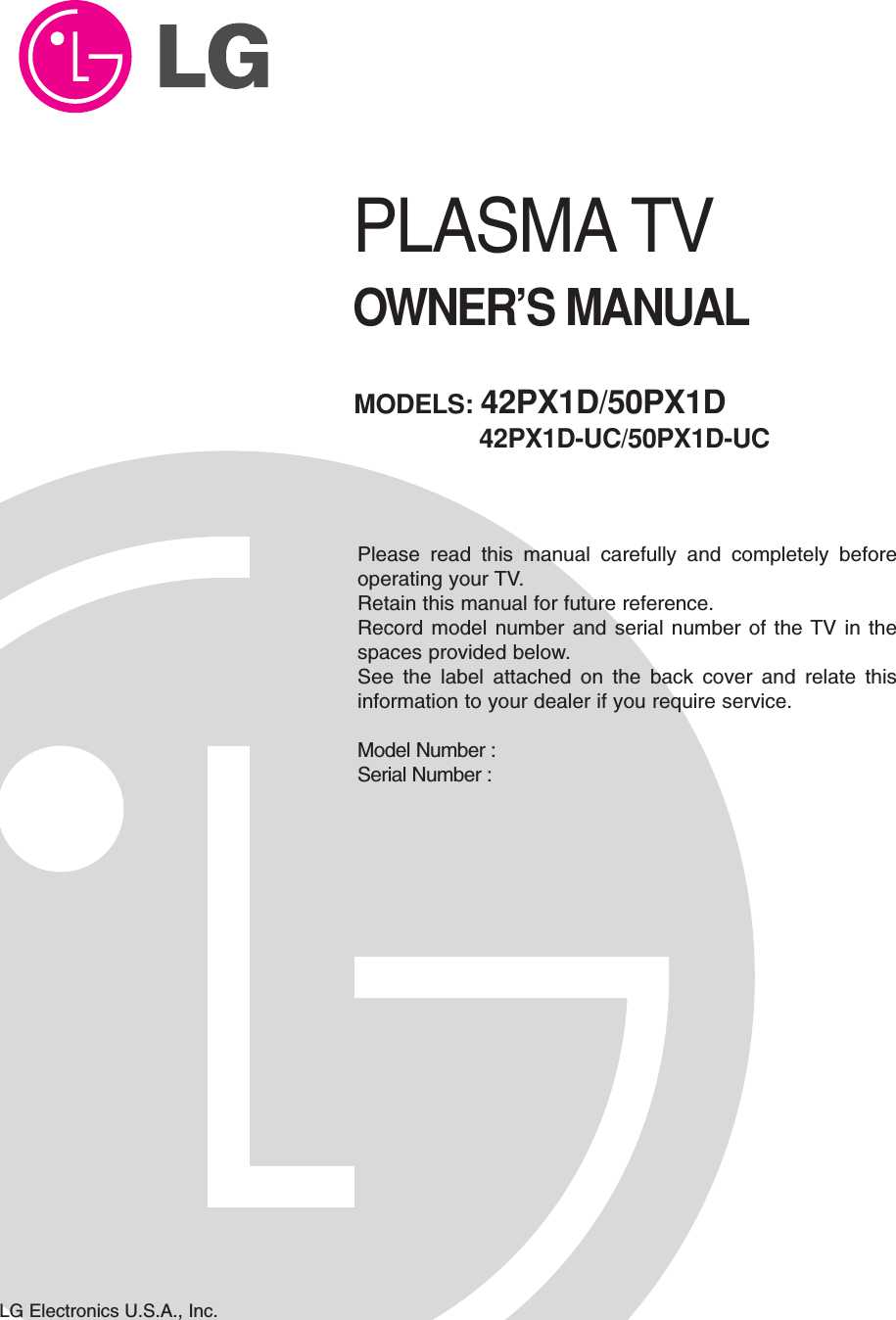 PLASMA TVOWNER’S MANUALPlease read this manual carefully and completely beforeoperating your TV. Retain this manual for future reference.Record model number and serial number of the TV in thespaces provided below. See the label attached on the back cover and relate thisinformation to your dealer if you require service.Model Number : Serial Number : MODELS: 42PX1D/50PX1D42PX1D-UC/50PX1D-UCLG Electronics U.S.A., Inc.