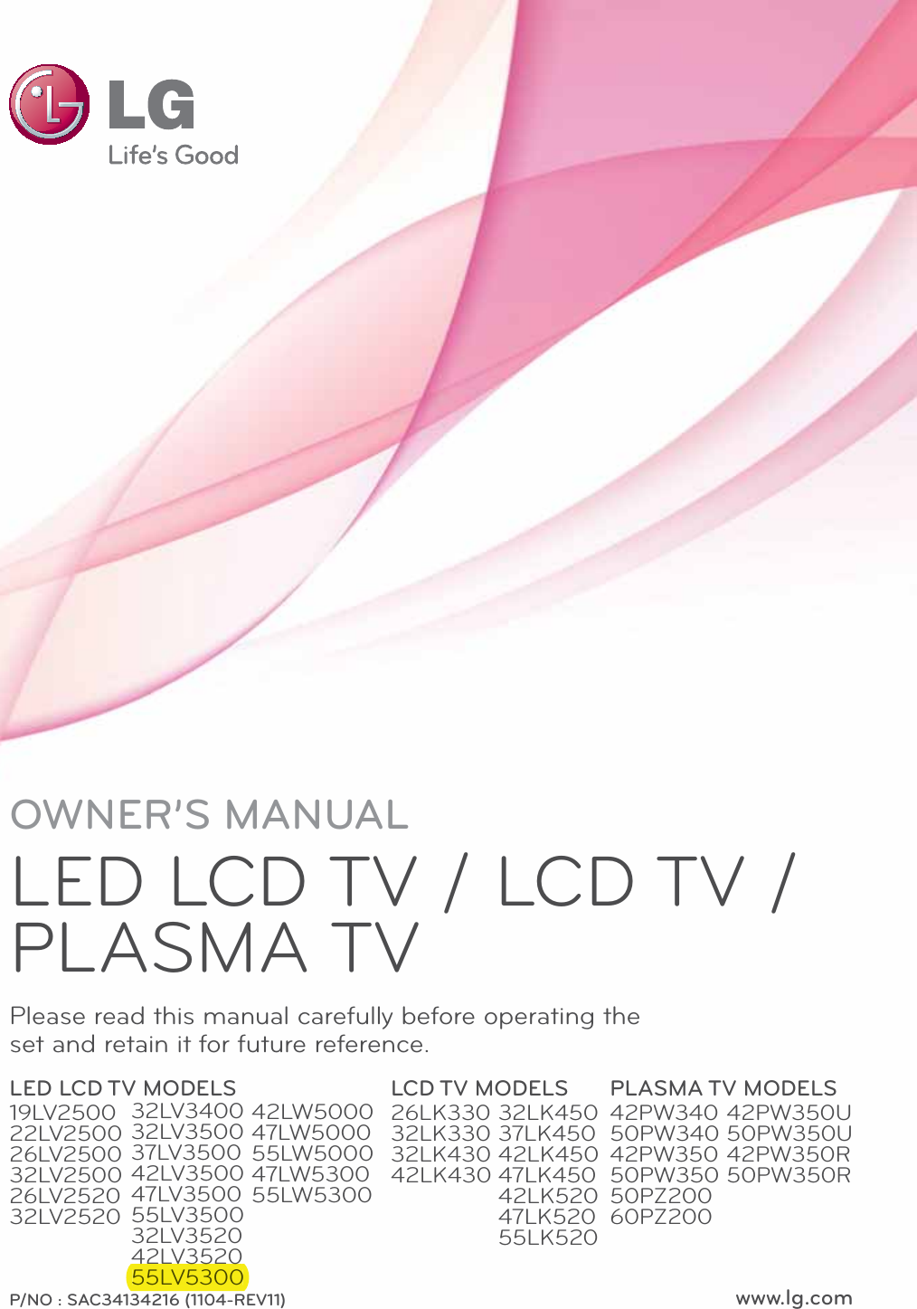 www.lg.comP/NO : SAC34134216 (1104-REV11)OWNER’S MANUALLED LCD TV / LCD TV / PLASMA TVPlease read this manual carefully before operating the set and retain it for future reference.LED LCD TV MODELS19LV250022LV250026LV250032LV250026LV252032LV2520LCD TV MODELS26LK33032LK33032LK43042LK430PLASMA TV MODELS42PW34050PW34042PW35050PW35050PZ20060PZ20032LV340032LV350037LV350042LV350047LV350055LV350032LV352042LV352055LV530032LK45037LK45042LK45047LK45042LK52047LK52055LK52042PW350U50PW350U42PW350R50PW350R42LW500047LW500055LW500047LW530055LW530042LV352055LV5300