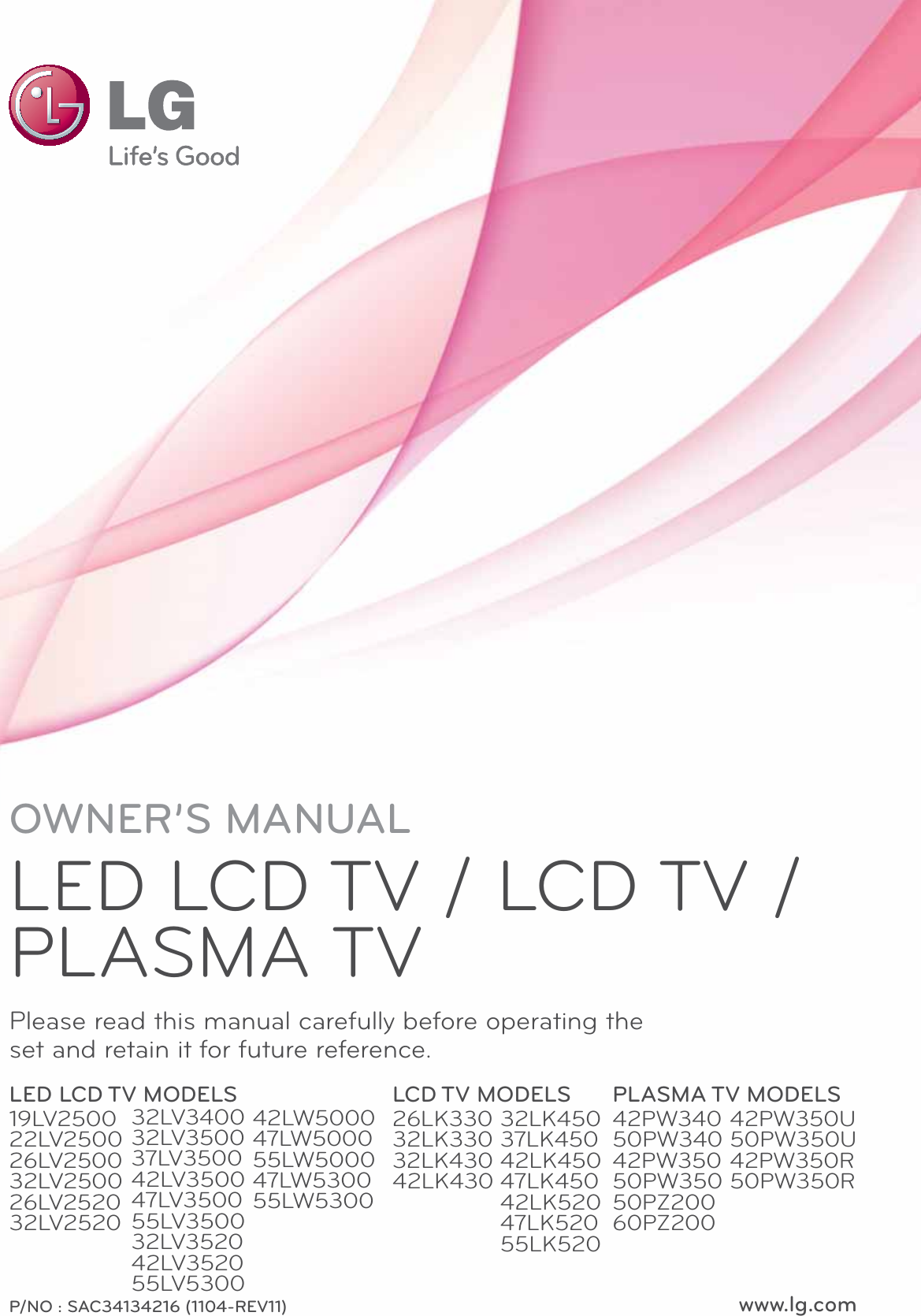 www.lg.comP/NO : SAC34134216 (1104-REV11)OWNER’S MANUALLED LCD TV / LCD TV / PLASMA TVPlease read this manual carefully before operating the set and retain it for future reference.LED LCD TV MODELS19LV250022LV250026LV250032LV250026LV252032LV2520LCD TV MODELS26LK33032LK33032LK43042LK430PLASMA TV MODELS42PW34050PW34042PW35050PW35050PZ20060PZ20032LV340032LV350037LV350042LV350047LV350055LV350032LV352042LV352055LV530032LK45037LK45042LK45047LK45042LK52047LK52055LK52042PW350U50PW350U42PW350R50PW350R42LW500047LW500055LW500047LW530055LW5300