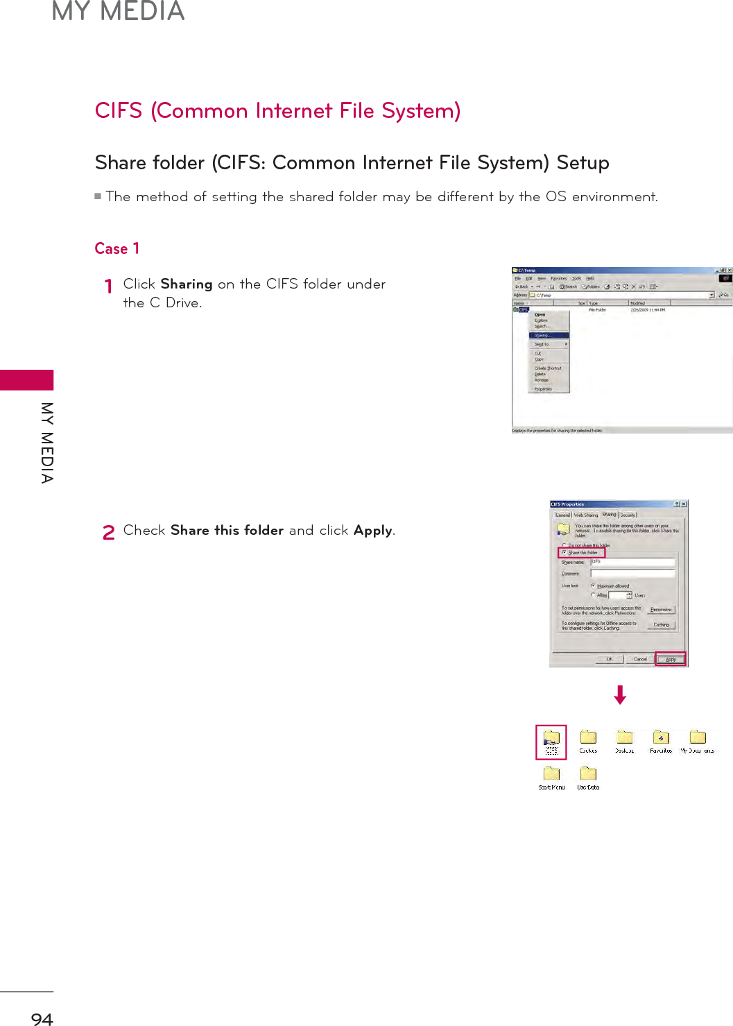 MY MEDIAMY MEDIA94CIFS (Common Internet File System)Share folder (CIFS: Common Internet File System) SetupCase 1᫶The method of setting the shared folder may be different by the OS environment. 1Click Sharing on the CIFS folder under the C Drive.2Check Share this folder and click Apply.