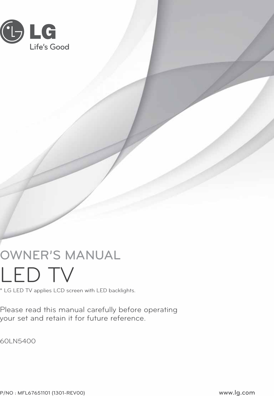 www.lg.comP/NO : MFL67651101 (1301-REV00)Please read this manual carefully before operating your set and retain it for future reference.OWNER’S MANUALLED TV* LG LED TV applies LCD screen with LED backlights.60LN5400