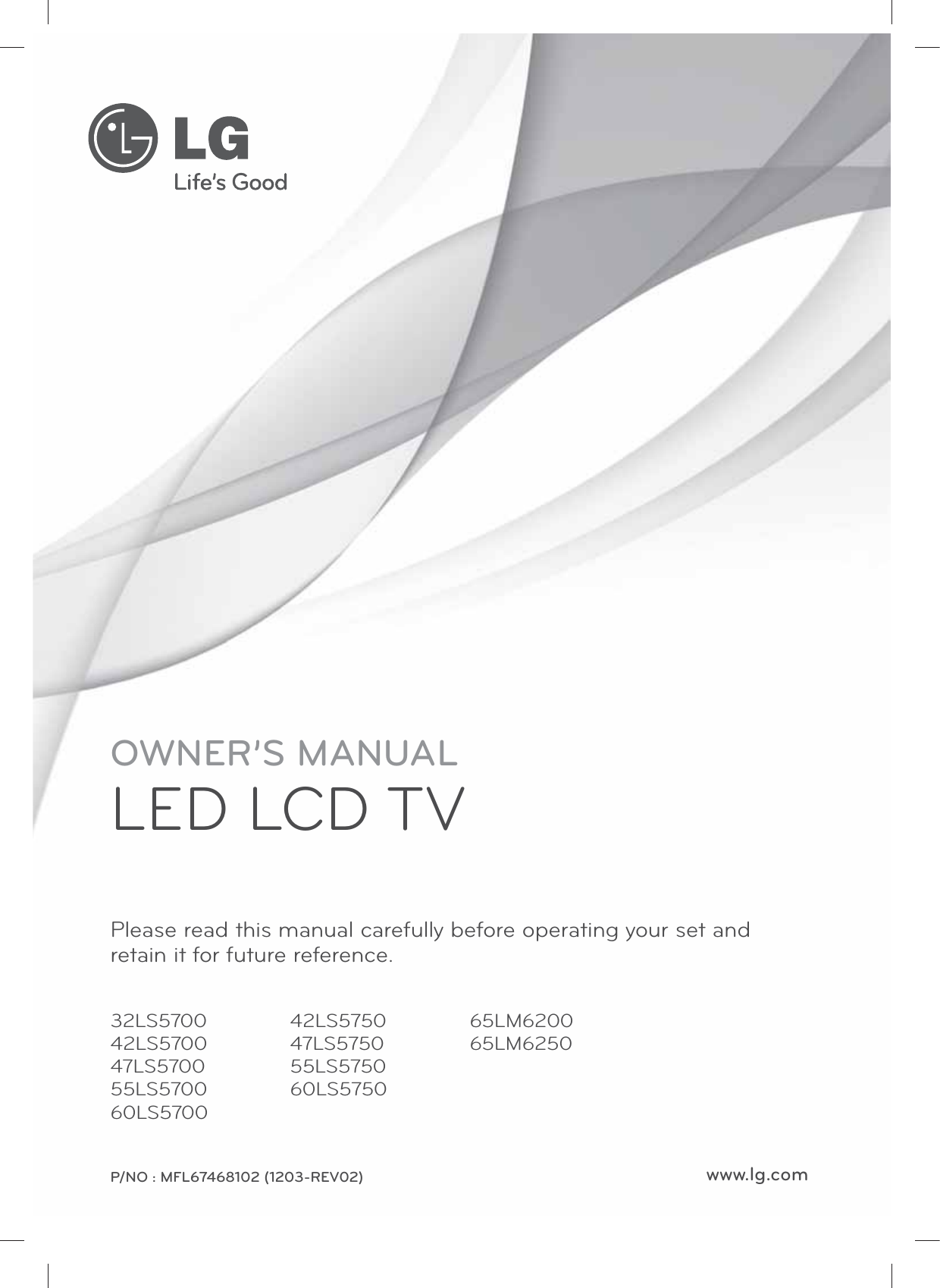 www.lg.comOWNER’S MANUALLED LCD TVPlease read this manual carefully before operating your set and retain it for future reference.32LS570042LS570047LS570055LS570060LS570042LS575047LS575055LS575060LS575065LM620065LM6250P/NO : MFL67468102 (1203-REV02)