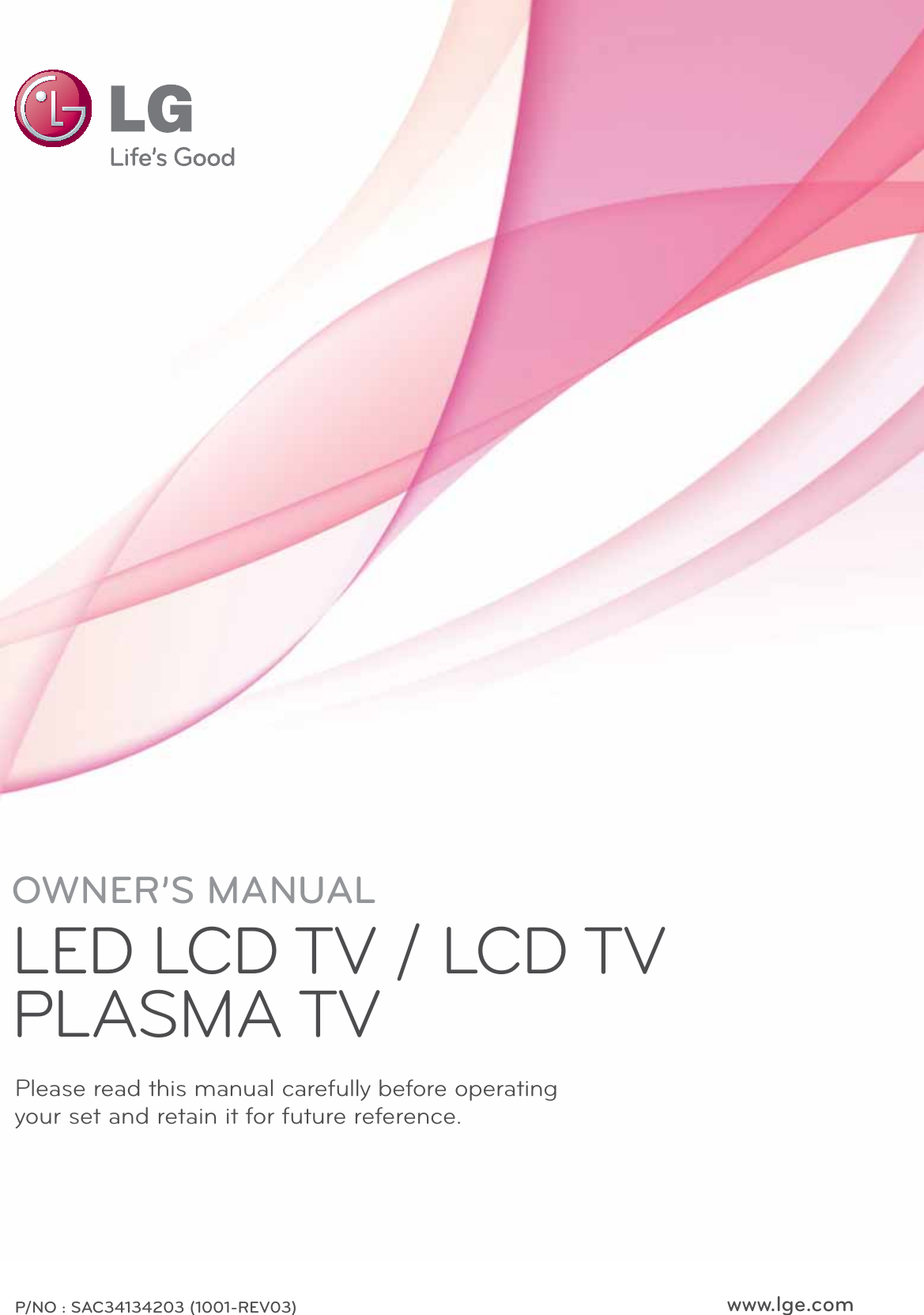P/NO : SAC34134203 (1001-REV03) www.lge.comOWNER’S MANUALLED LCD TV / LCD TV PLASMA TV Please read this manual carefully before operatingyour set and retain it for future reference.