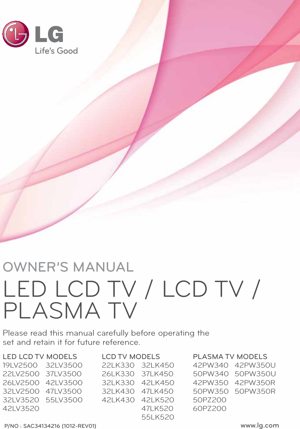 www.lg.comP/NO : SAC34134216 (1012-REV01)OWNER’S MANUALLED LCD TV / LCD TV / PLASMA TVPlease read this manual carefully before operating the set and retain it for future reference.LED LCD TV MODELS19LV250022LV250026LV250032LV250032LV352042LV3520LCD TV MODELS22LK33026LK33032LK33032LK43042LK430PLASMA TV MODELS42PW34050PW34042PW35050PW35050PZ20060PZ20032LV350037LV350042LV350047LV350055LV350032LK45037LK45042LK45047LK45042LK52047LK52055LK52042PW350U50PW350U42PW350R50PW350R