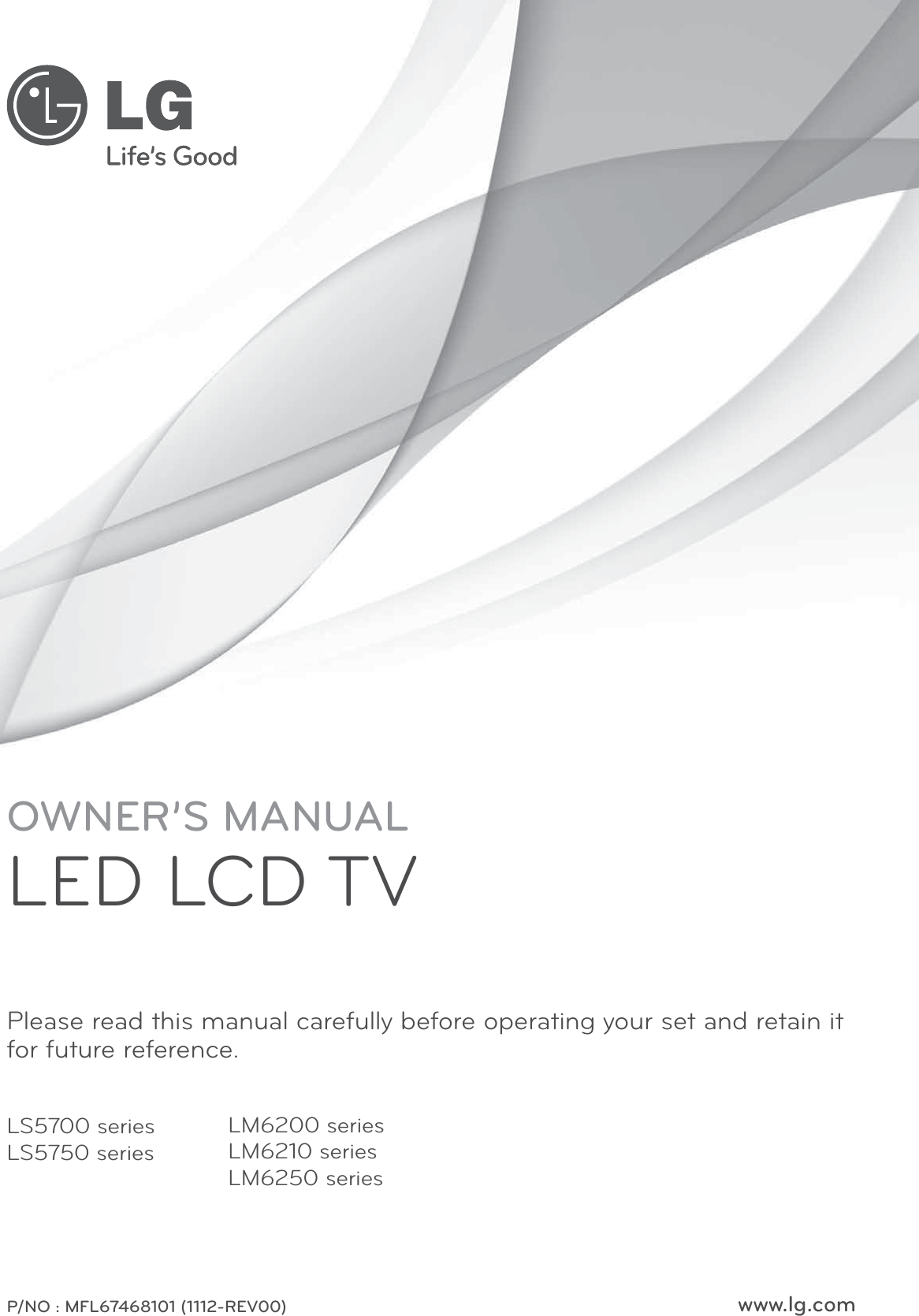 www.lg.comOWNER’S MANUALLED LCD TVPlease read this manual carefully before operating your set and retain it for future reference.LS5700 seriesLS5750 seriesP/NO : MFL67468101 (1112-REV00)LM6200 seriesLM6210 seriesLM6250 series