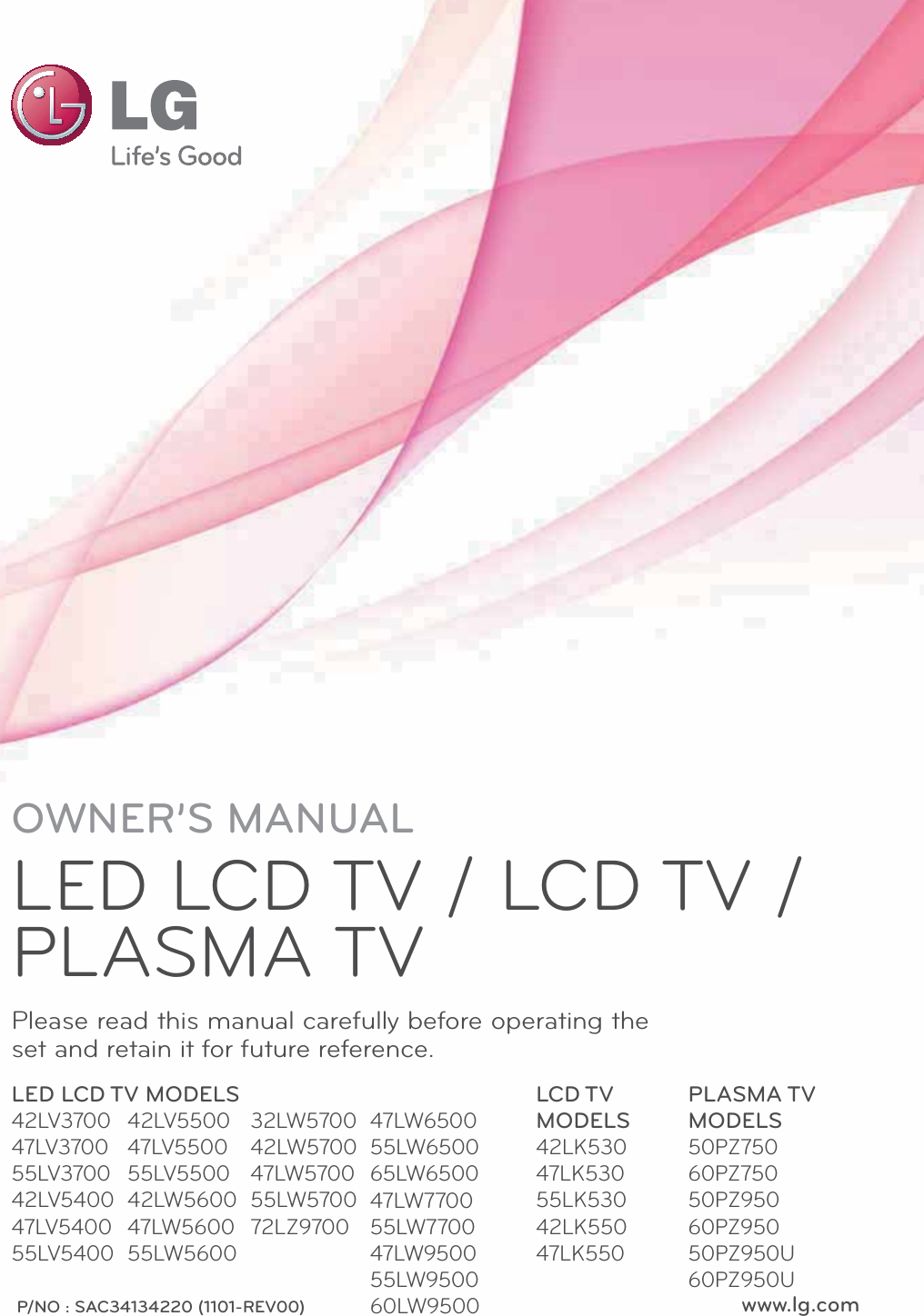 www.lg.comP/NO : SAC34134220 (1101-REV00)OWNER’S MANUALLED LCD TV / LCD TV / PLASMA TVPlease read this manual carefully before operating the set and retain it for future reference.LED LCD TV MODELS42LV370047LV370055LV370042LV540047LV540055LV5400LCD TV MODELS42LK53047LK53055LK53042LK55047LK550PLASMA TV MODELS50PZ75060PZ75050PZ95060PZ95050PZ950U60PZ950U42LV550047LV550055LV550042LW560047LW560055LW560032LW570042LW570047LW570055LW570072LZ970047LW650055LW650065LW650047LW770055LW770047LW950055LW950060LW9500