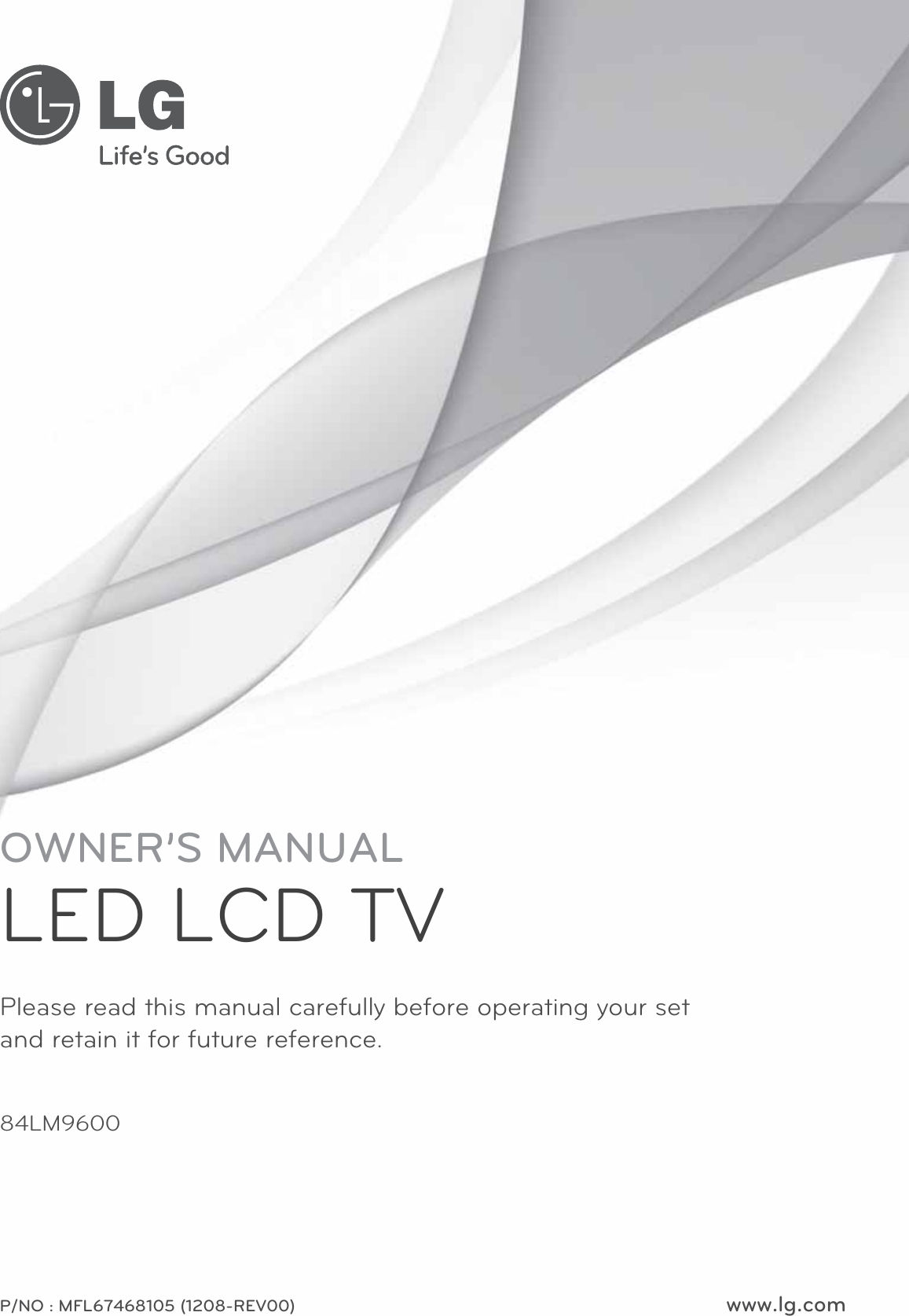 www.lg.comPlease read this manual carefully before operating your set  and retain it for future reference.P/NO : MFL67468105 (1208-REV00)OWNER’S MANUALLED LCD TV84LM9600